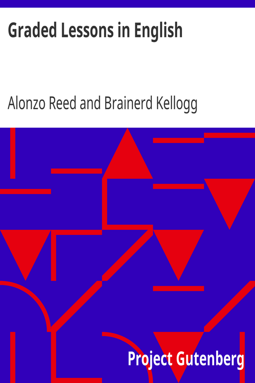 Graded Lessons in English / An Elementary English Grammar Consisting of One Hundred Practical Lessons, Carefully Graded and Adapted to the Class-Room cover