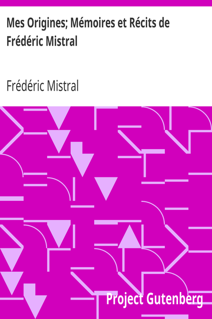 Mes Origines; Mémoires et Récits de Frédéric Mistral cover