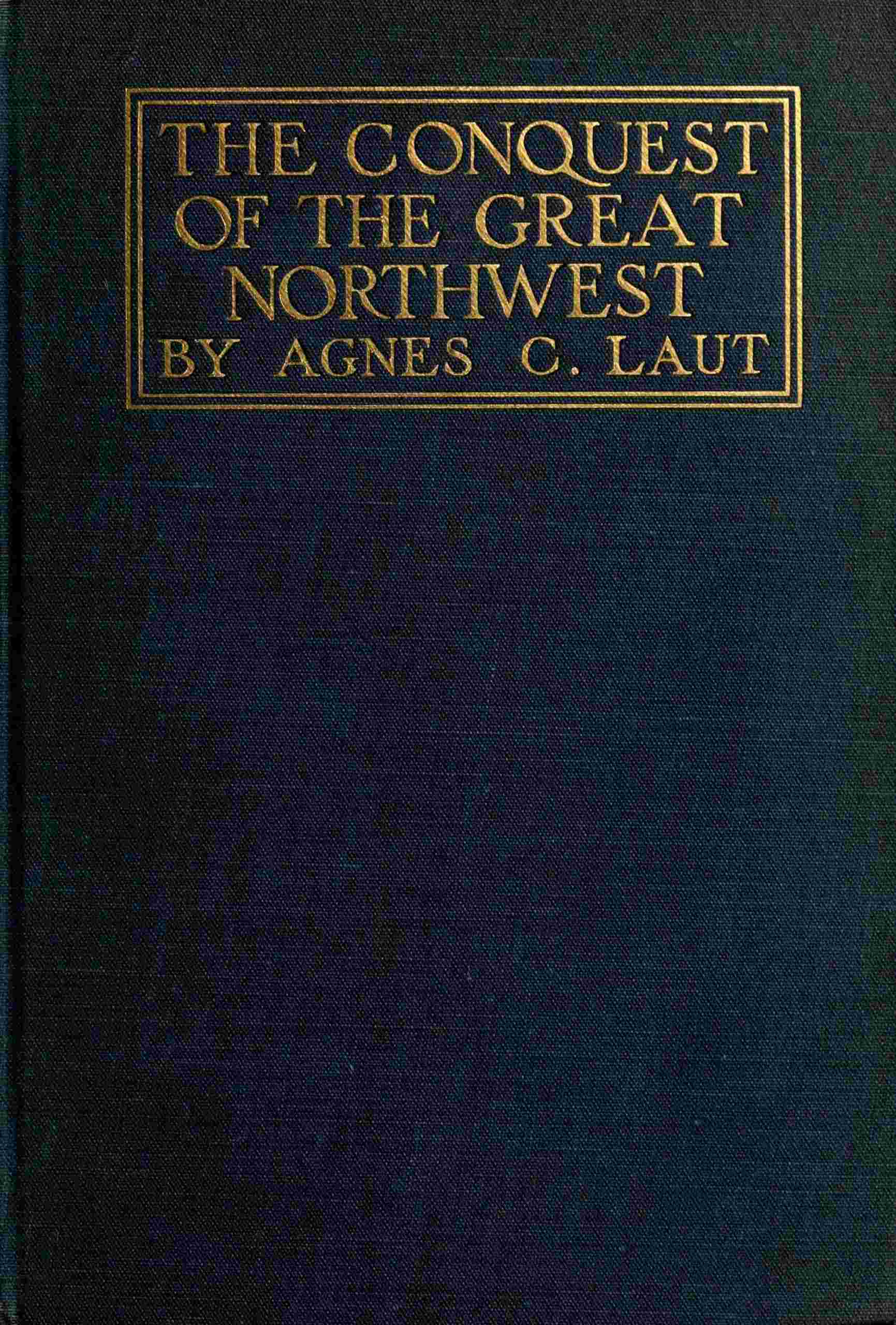 The conquest of the great Northwest, Volume 2 (of 2) / cover