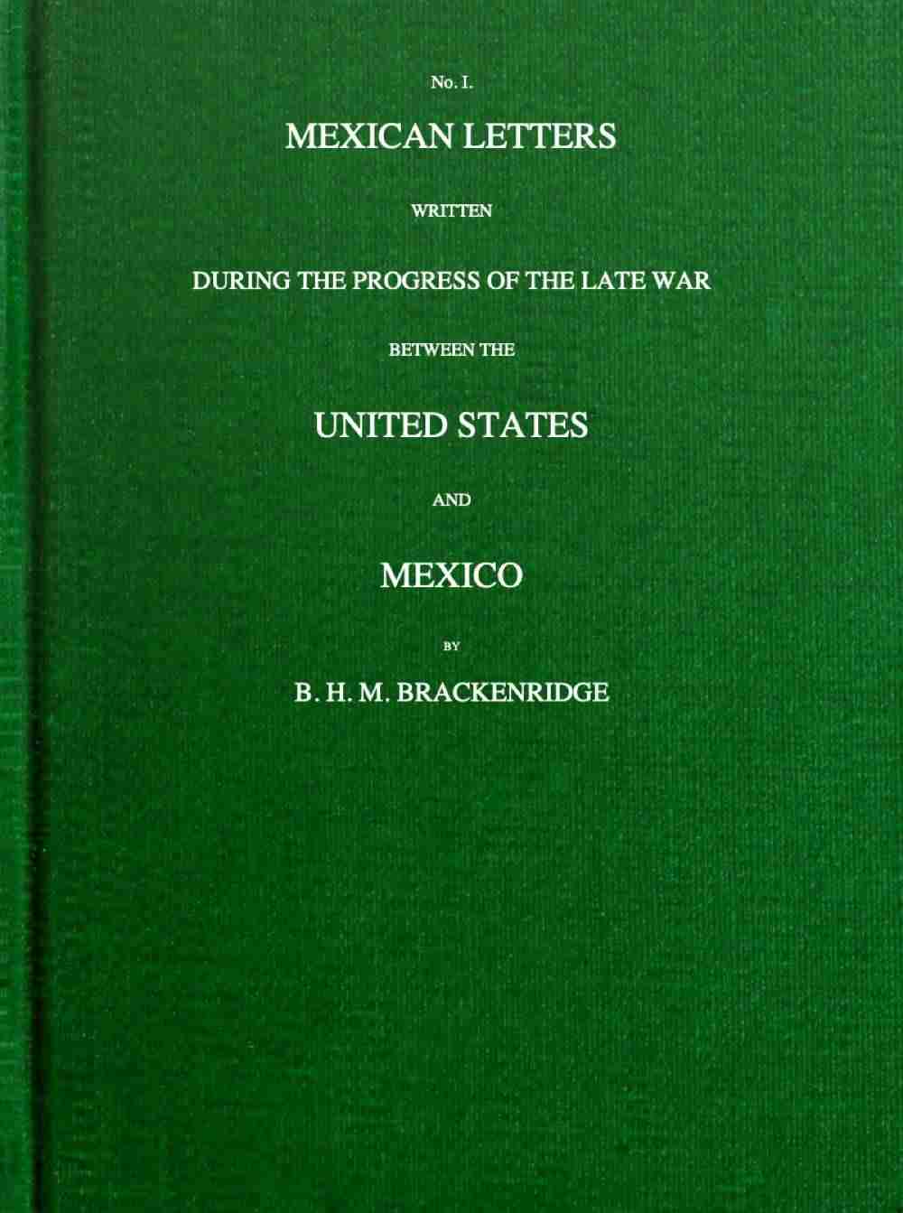 Mexican letters written during the progress of the late war between the United States and Mexico, no. 1. cover