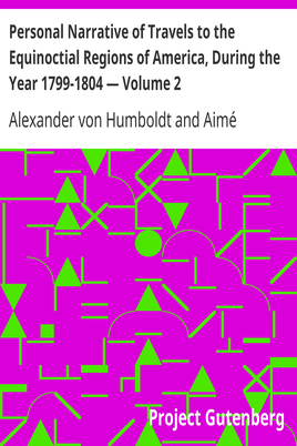 Personal Narrative of Travels to the Equinoctial Regions of America, During the Year 1799-1804 — Volume 2 cover