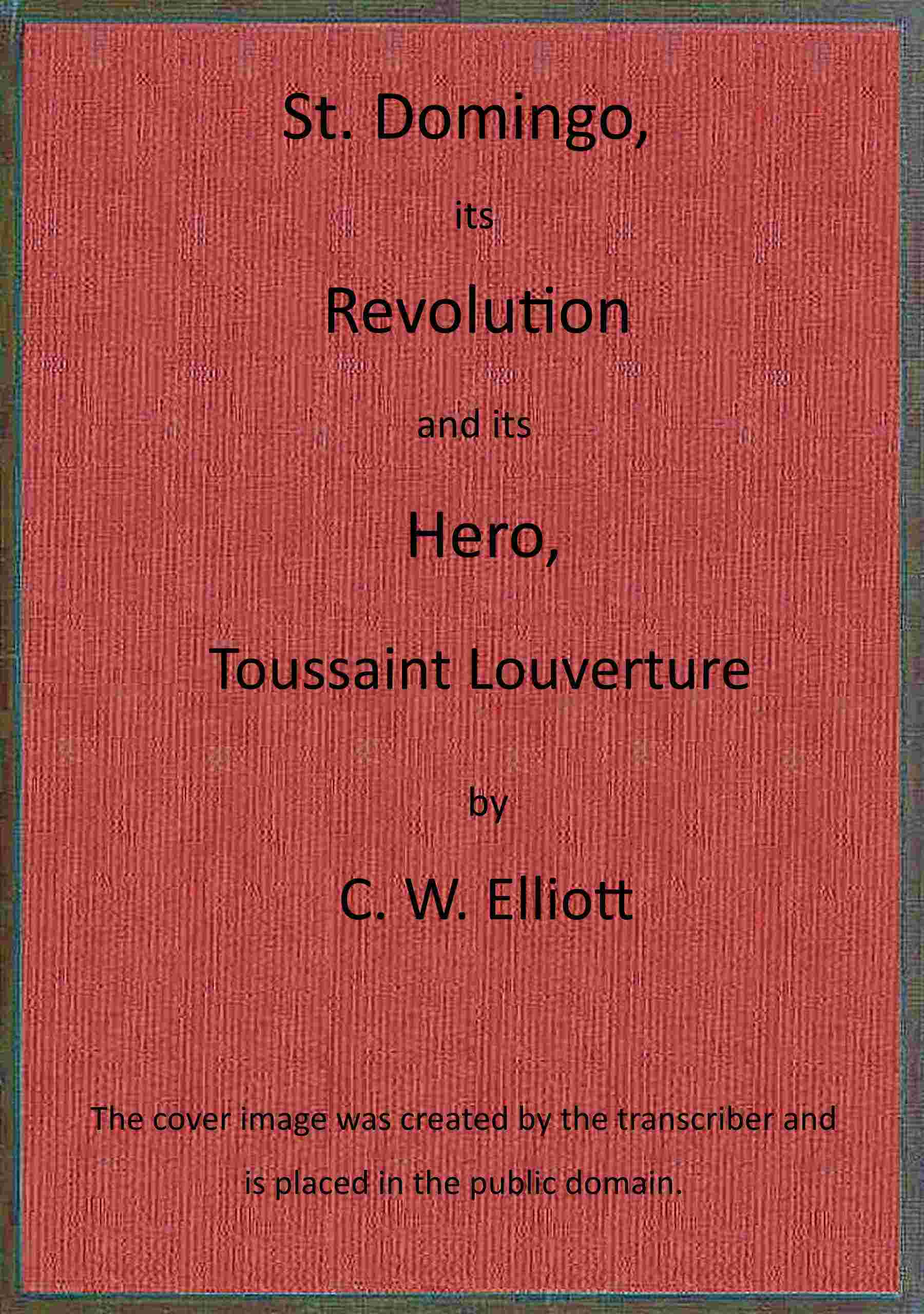 St. Domingo, its revolution and its hero, Toussaint Louverture. cover