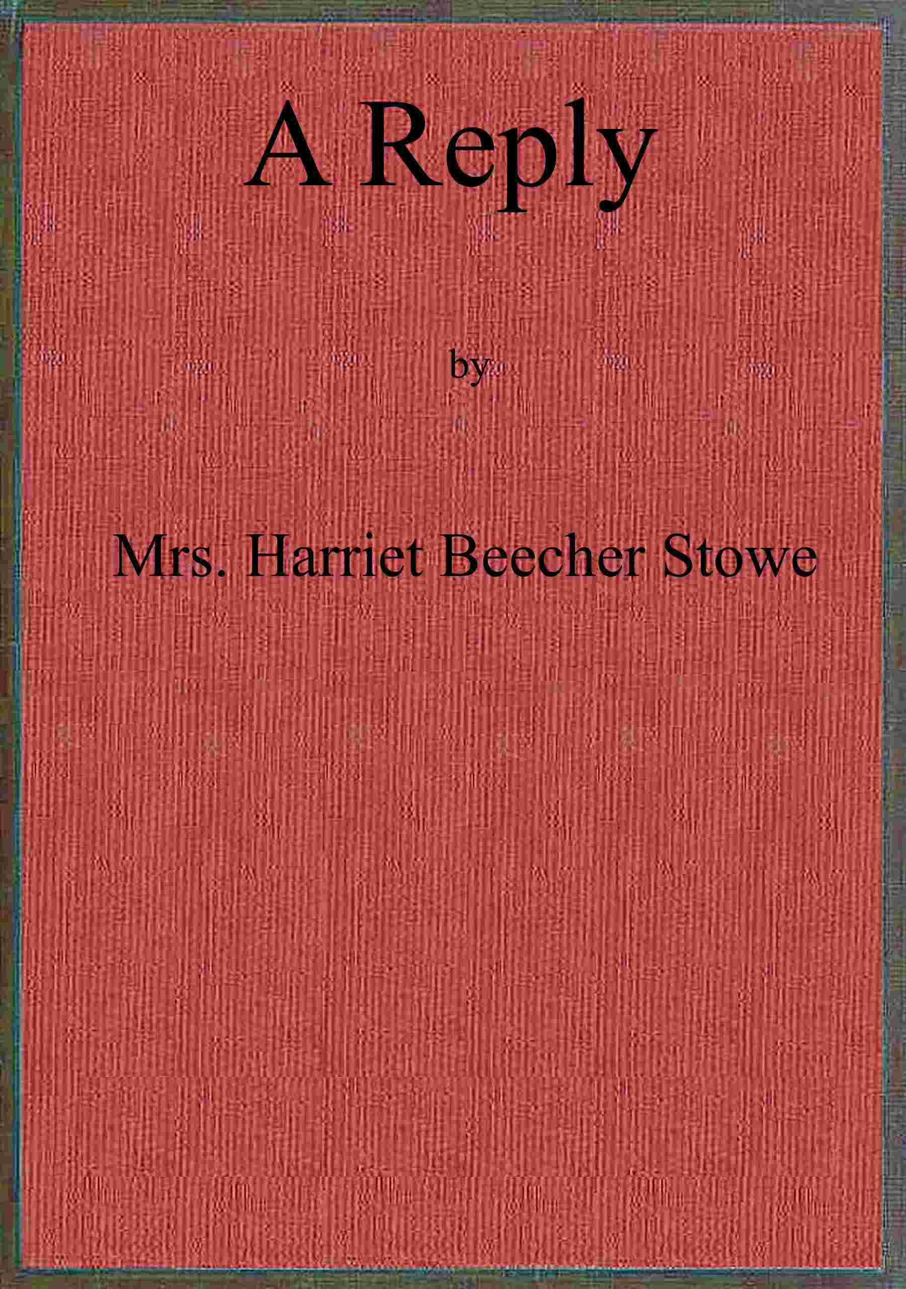 A reply to "The affectionate and Christian address of many thousands of women of Great Britain and Ireland, to their sisters, the women of the United States of America." cover