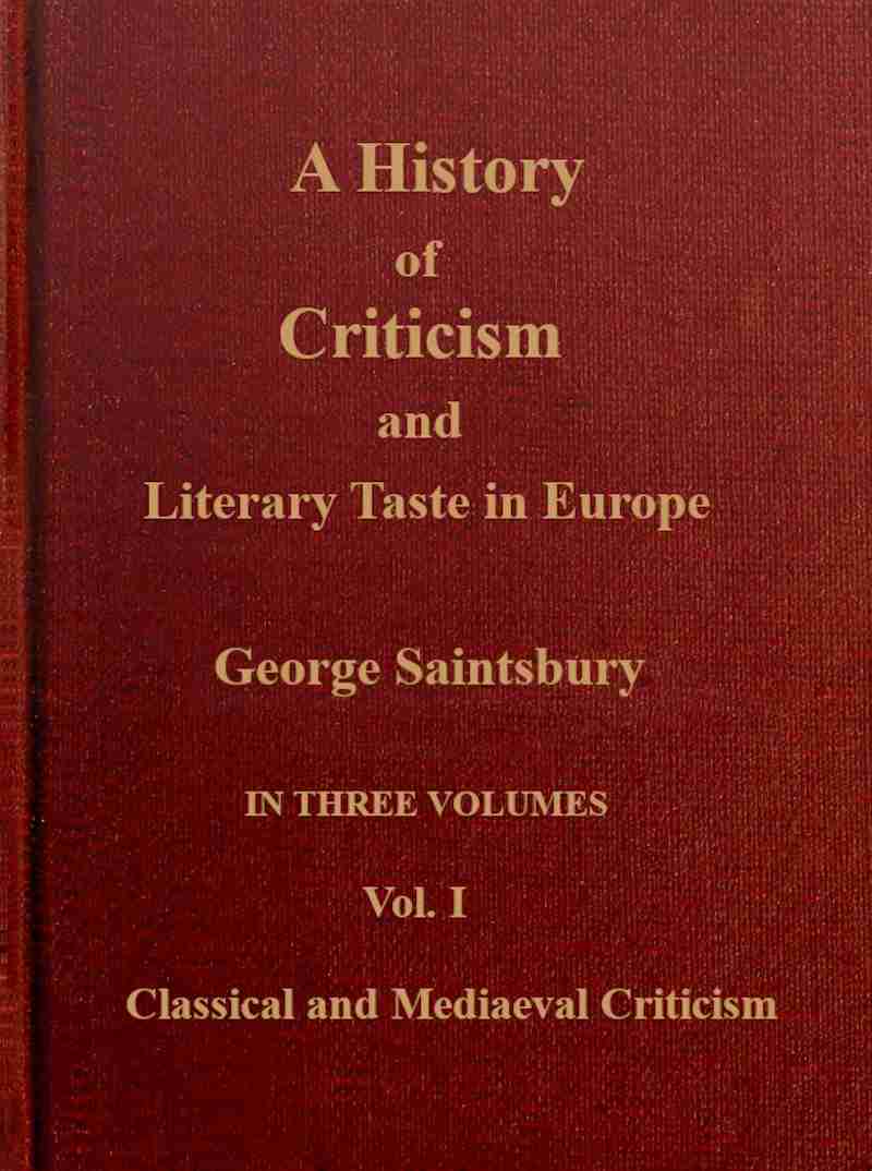 A history of criticism and literary taste in Europe, from the earliest texts to the present day. Volume 1 (of 3), Classical and mediæval criticism cover