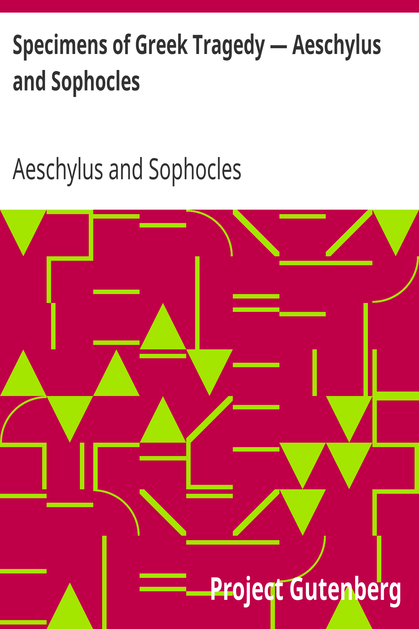 Specimens of Greek Tragedy — Aeschylus and Sophocles cover