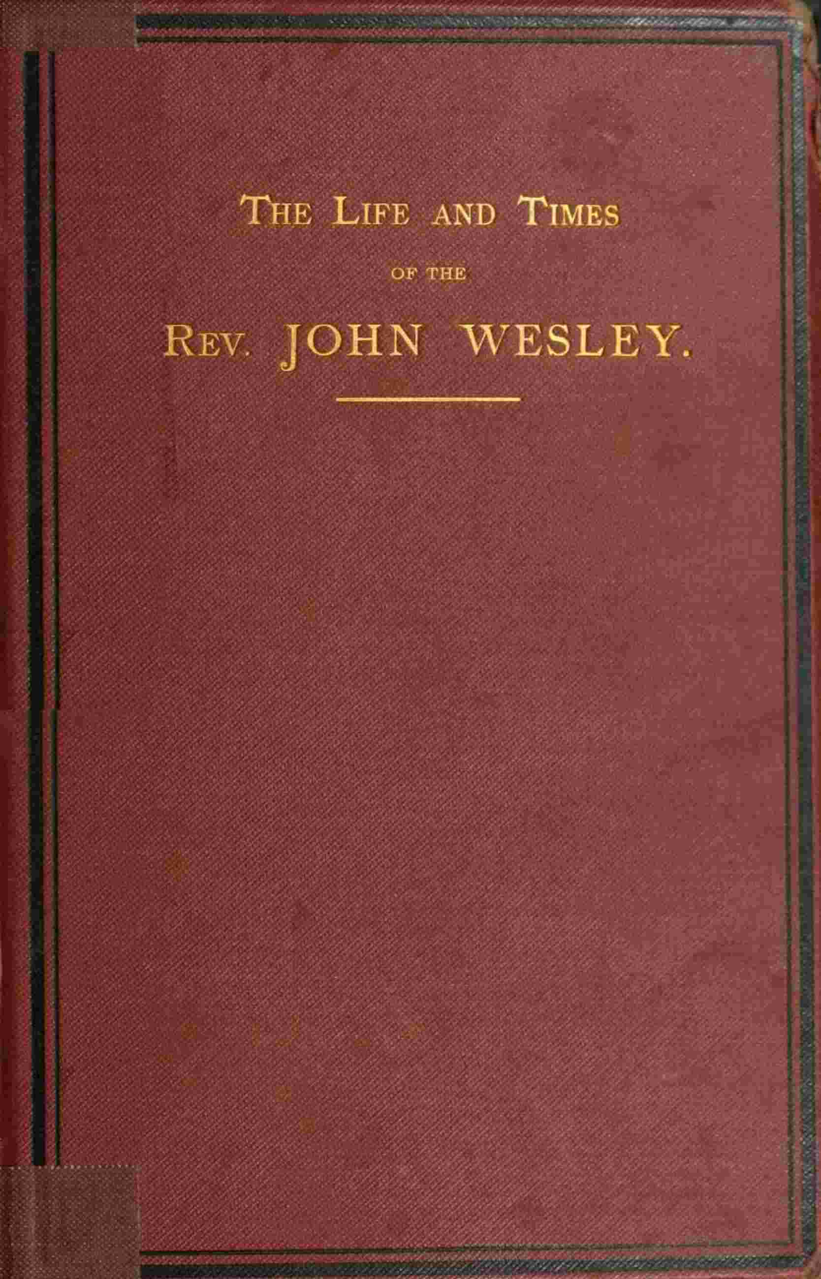 The life and times of the Rev. John Wesley, M.A., founder of the Methodists. Vol. 2 (of 3) cover