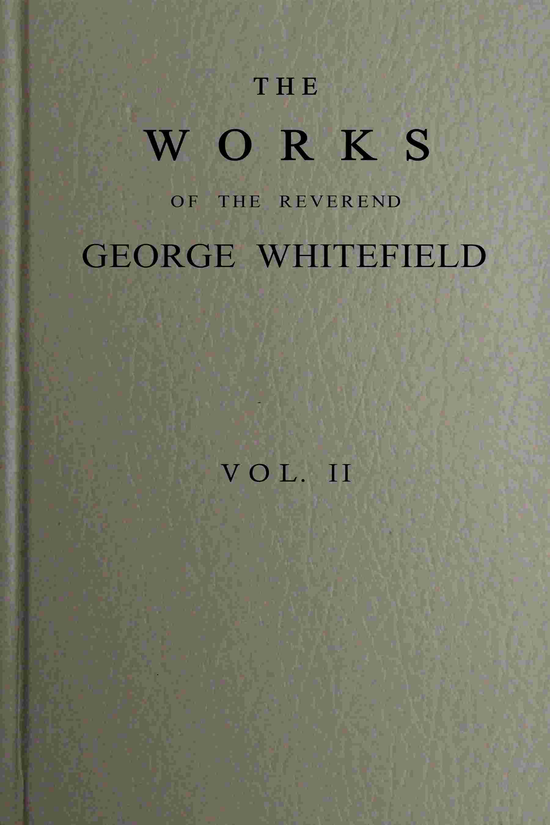The works of the Reverend George Whitefield, M.A., Vol. 2 (of 6) cover
