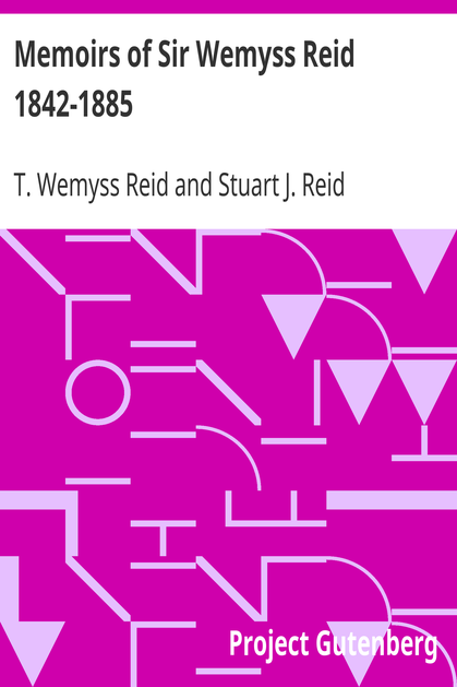 Memoirs of Sir Wemyss Reid 1842-1885 cover