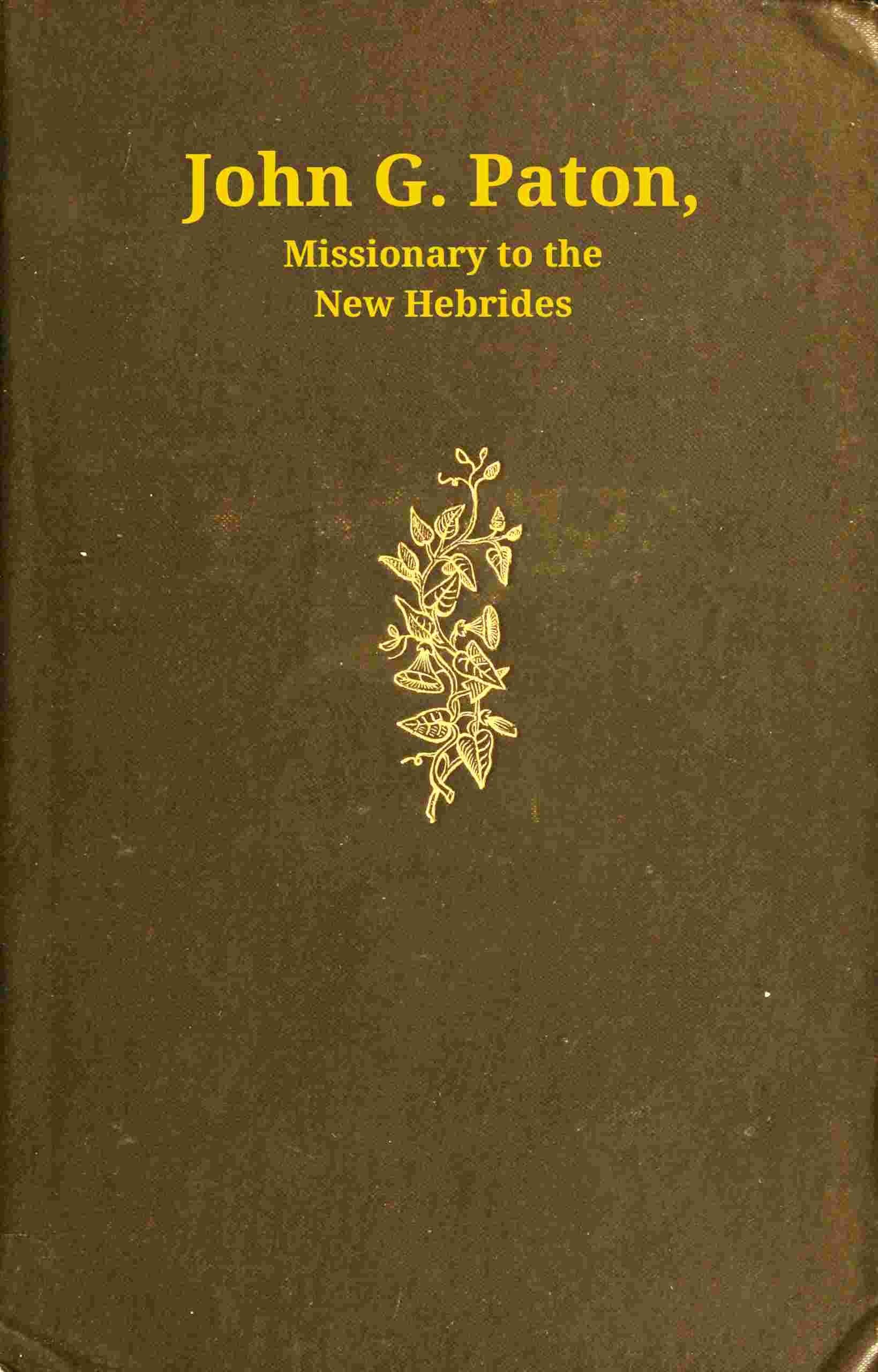 John G. Paton, missionary to the New Hebrides, volume 1 (of 3) cover