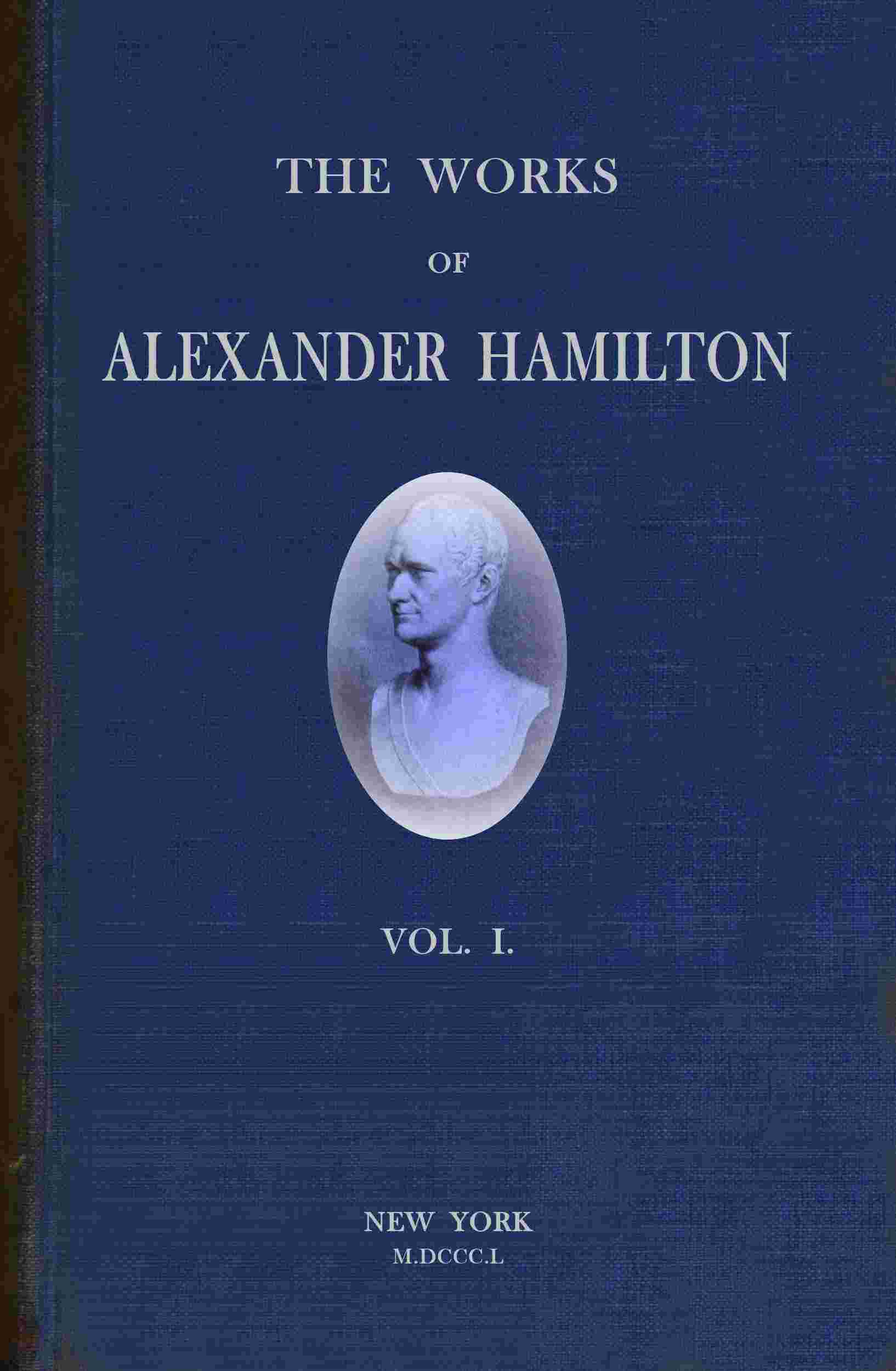 The works of Alexander Hamilton (vol. 1 of 7) cover
