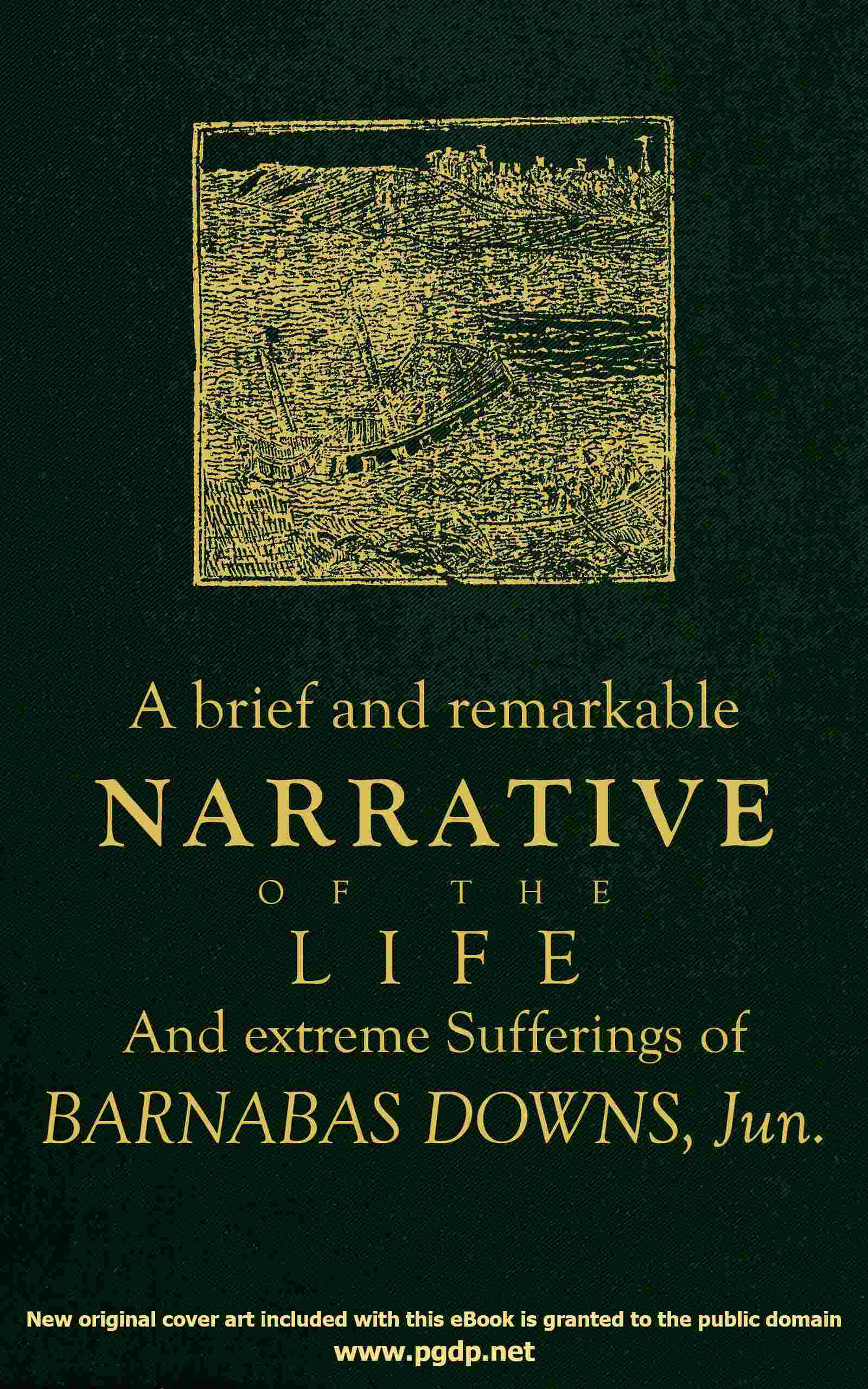 A brief and remarkable narrative of the life and extreme sufferings of Barnabas Downs, Jun. cover