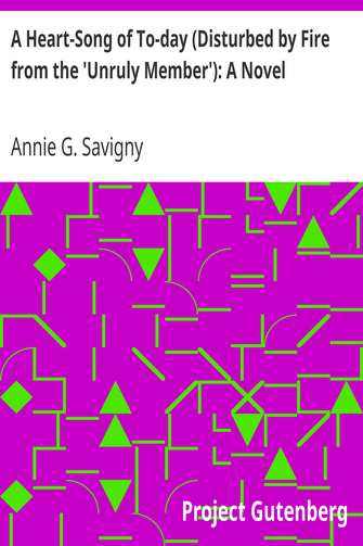 A Heart-Song of To-day (Disturbed by Fire from the 'Unruly Member'): A Novel cover