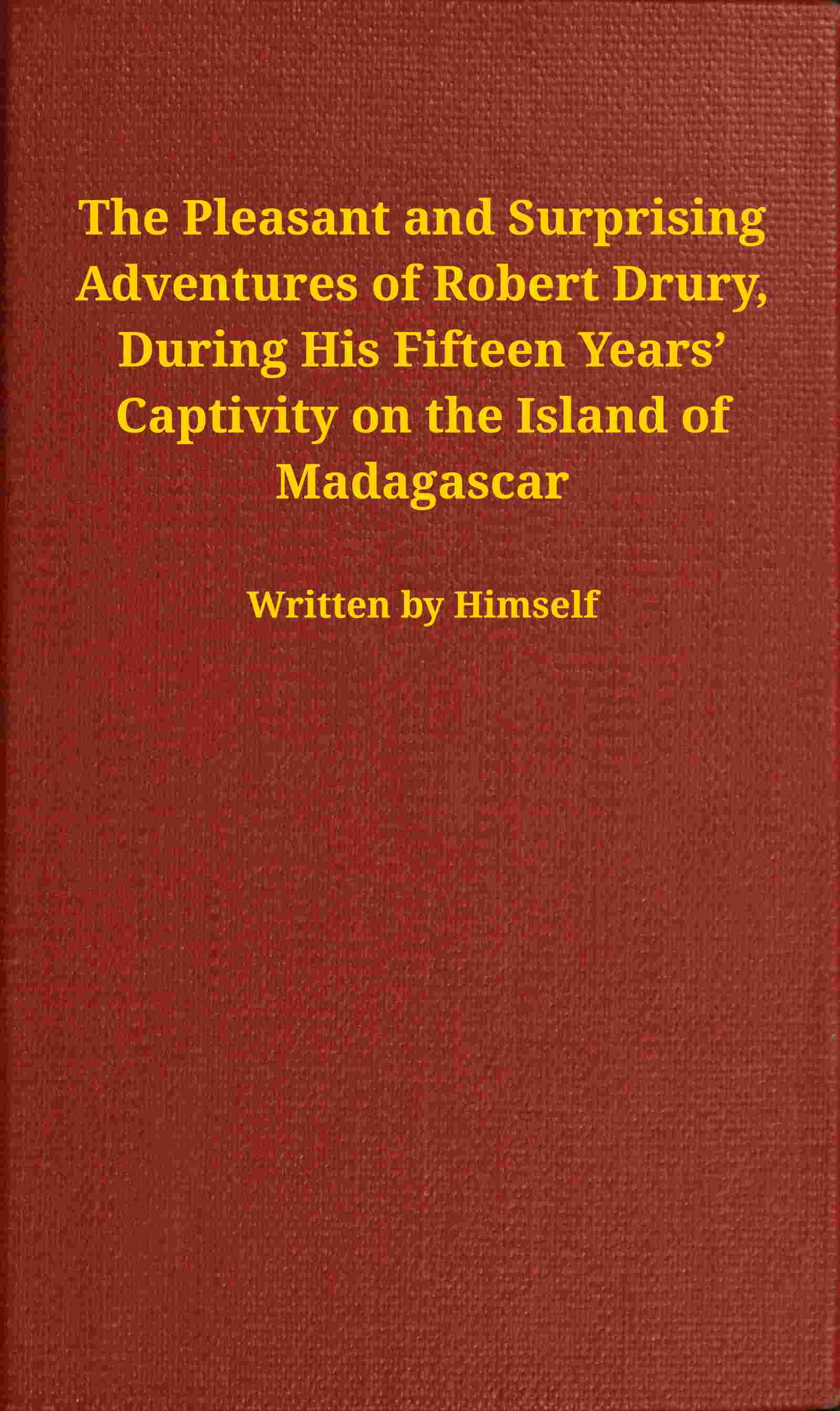 The pleasant and surprising adventures of Robert Drury, during his fifteen years' captivity on the island of Madagascar cover