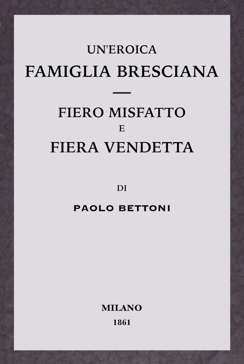 Un'eroica famiglia bresciana - Fiero misfatto e fiera vendetta cover