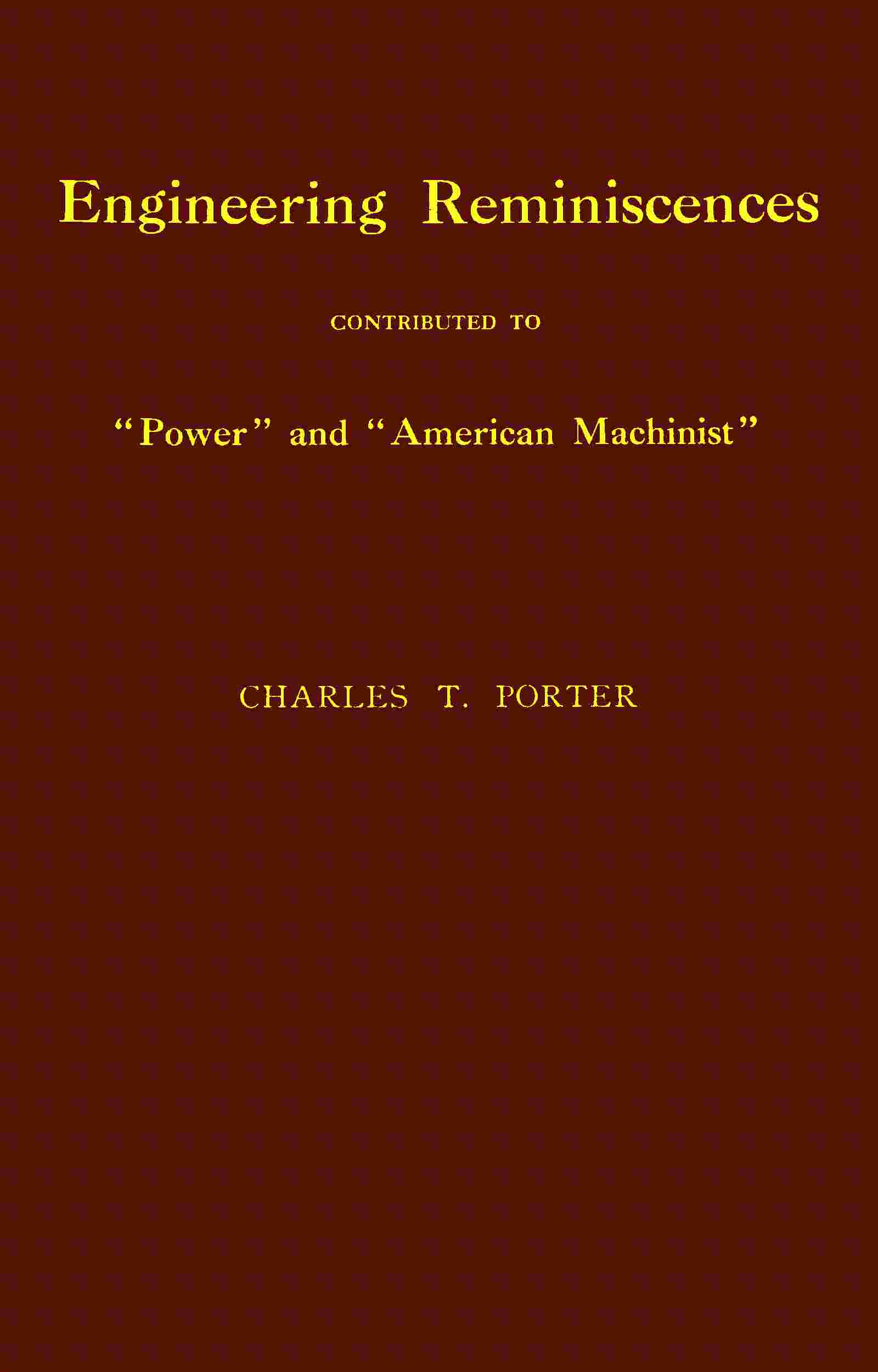 Engineering reminiscences contributed to "Power" and "American machinist" cover