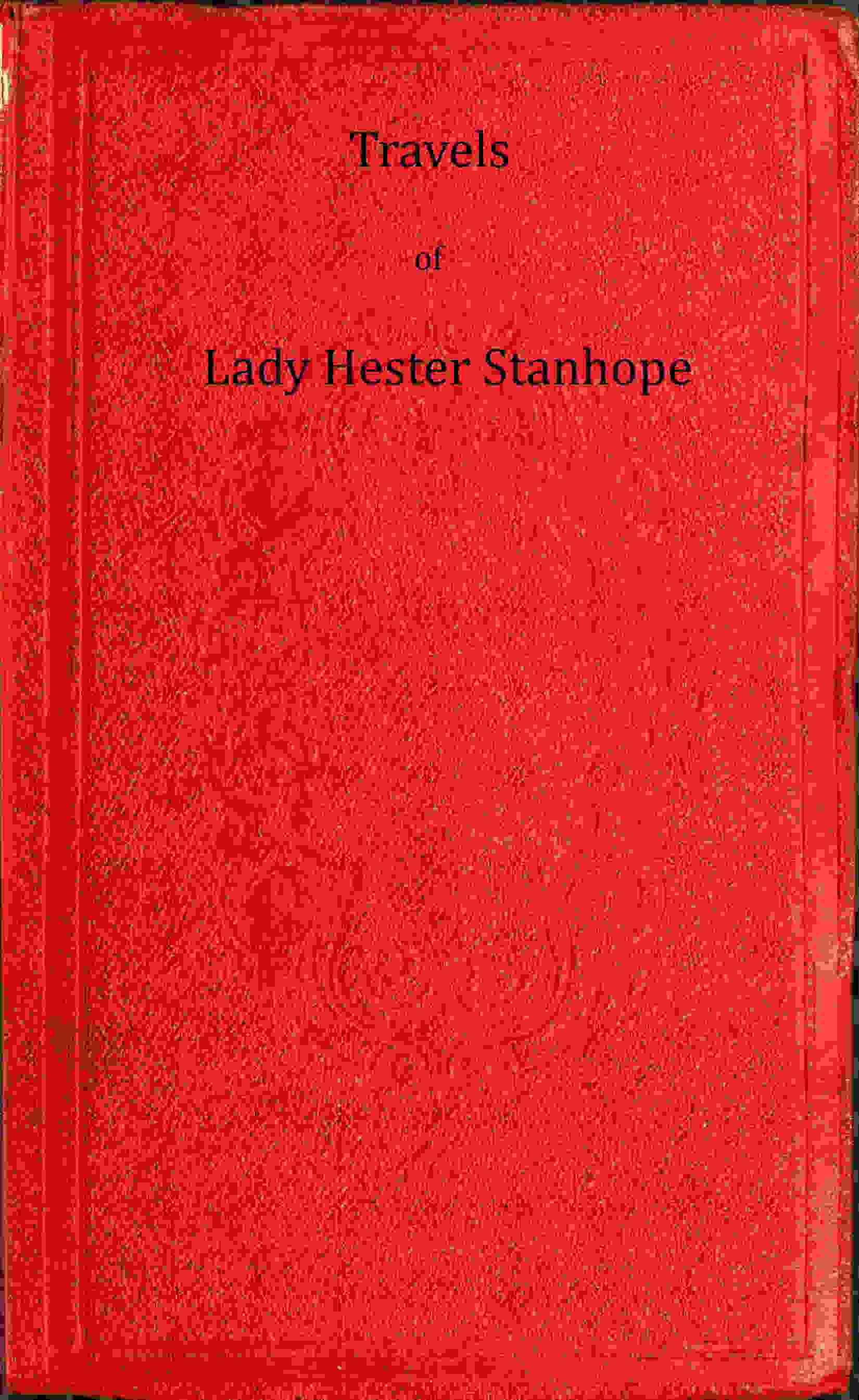 Travels of Lady Hester Stanhope, Volume 1 (of 3) cover
