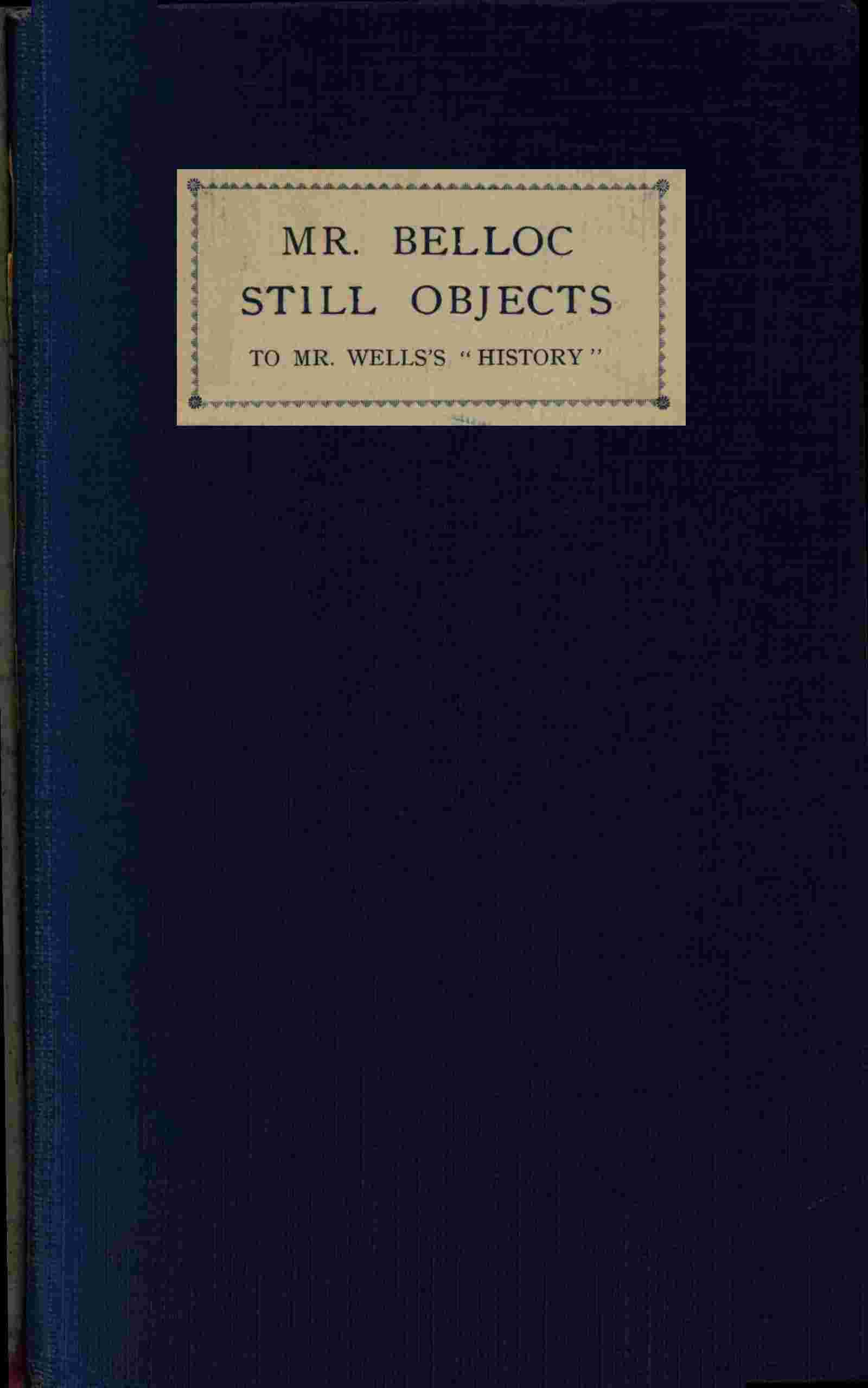 Mr. Belloc still objects to Mr. Wells's "Outline of history" cover