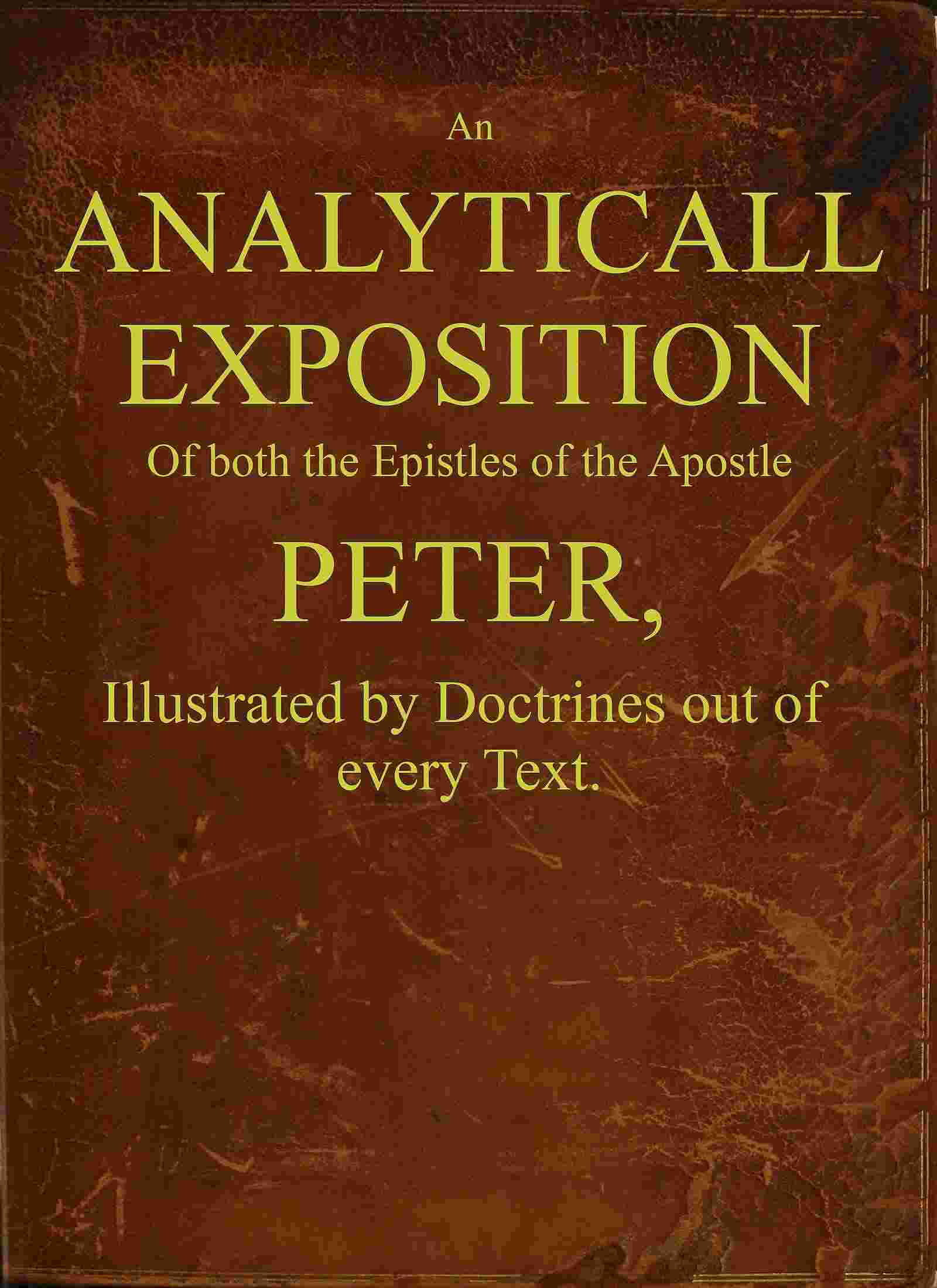 An analyticall exposition of both the Epistles of the Apostle Peter cover