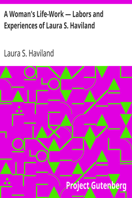 A Woman's Life-Work — Labors and Experiences of Laura S. Haviland cover