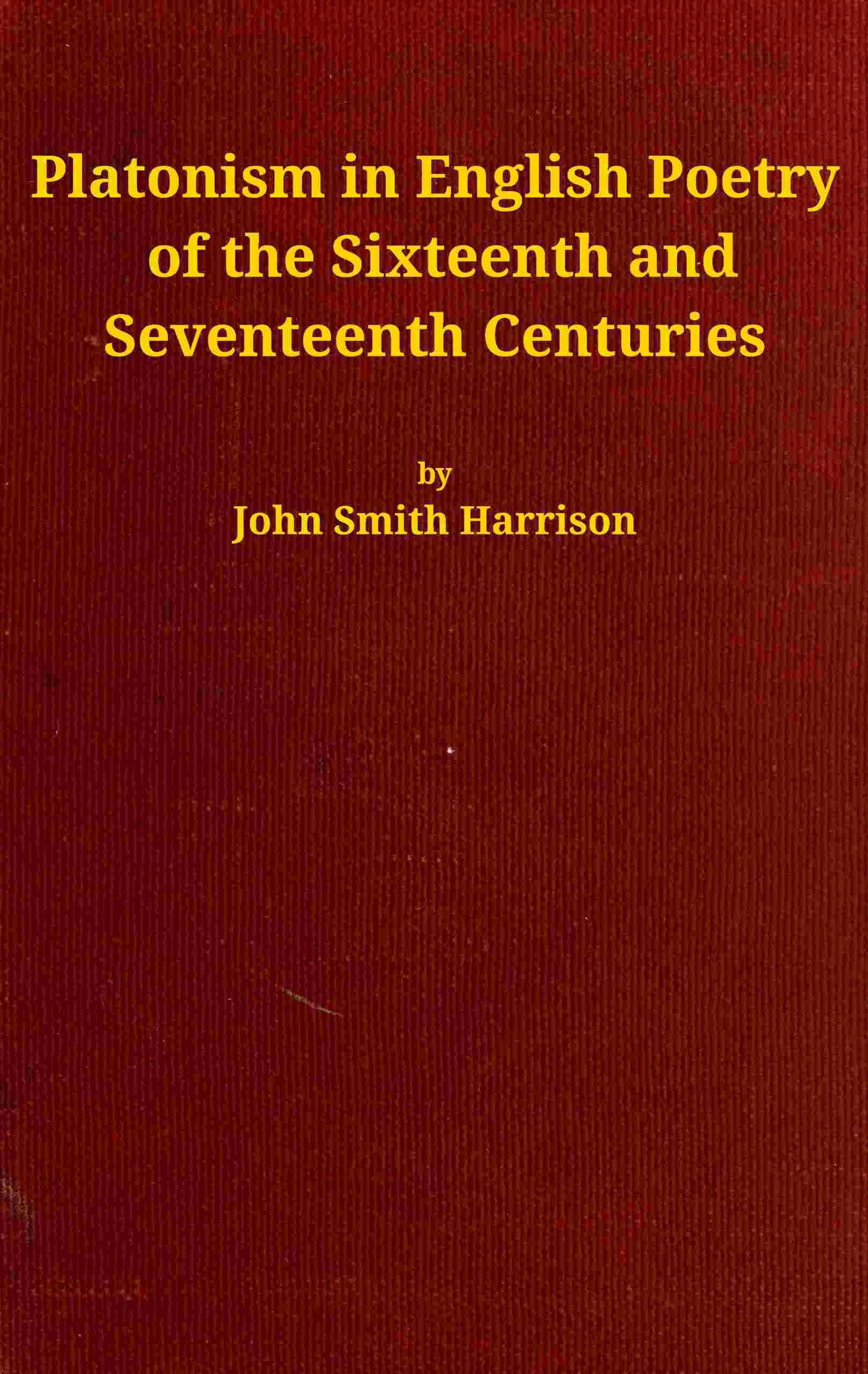Platonism in English poetry of the sixteenth and seventeenth centuries cover
