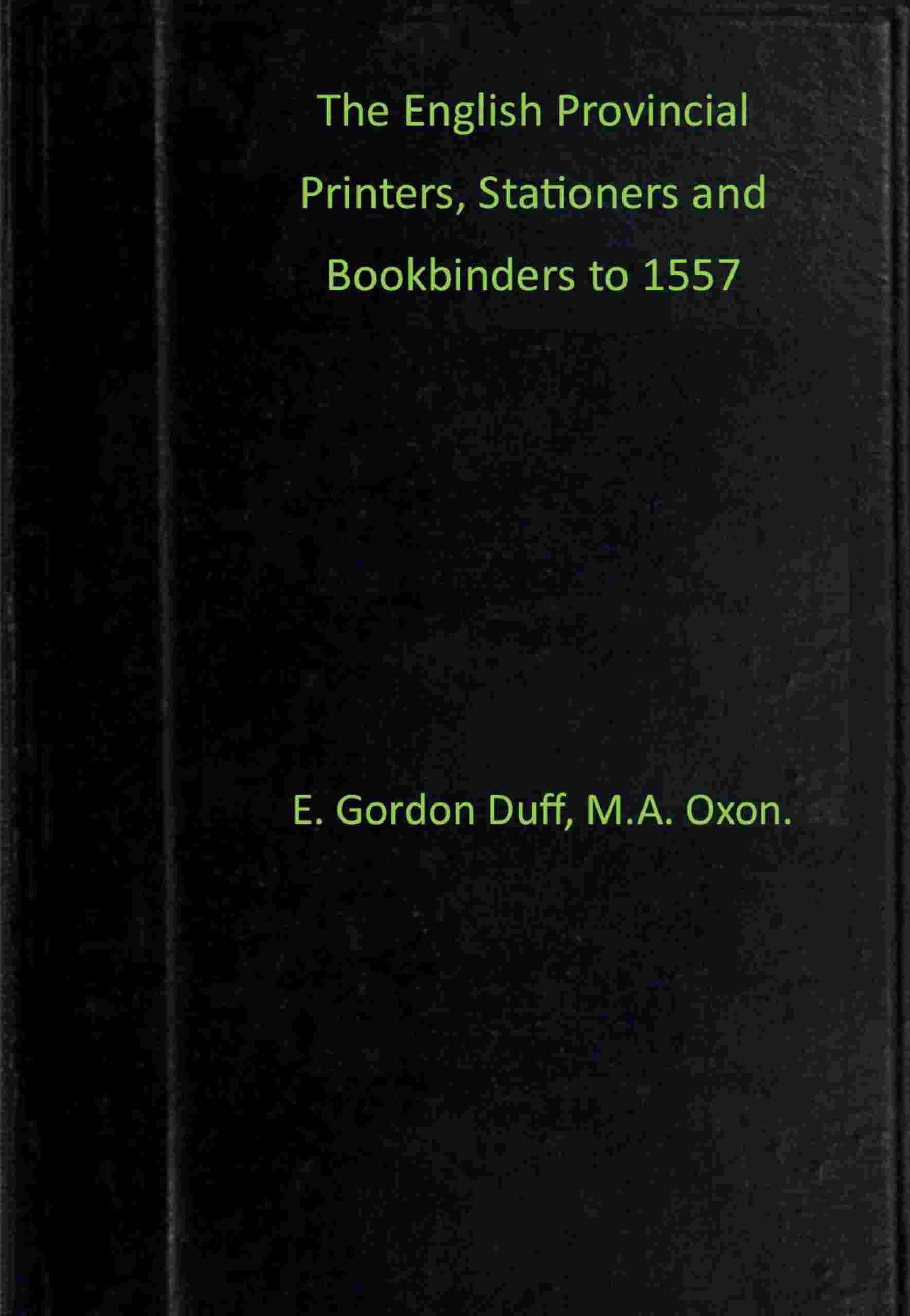The English provincial printers, stationers and bookbinders to 1557 cover