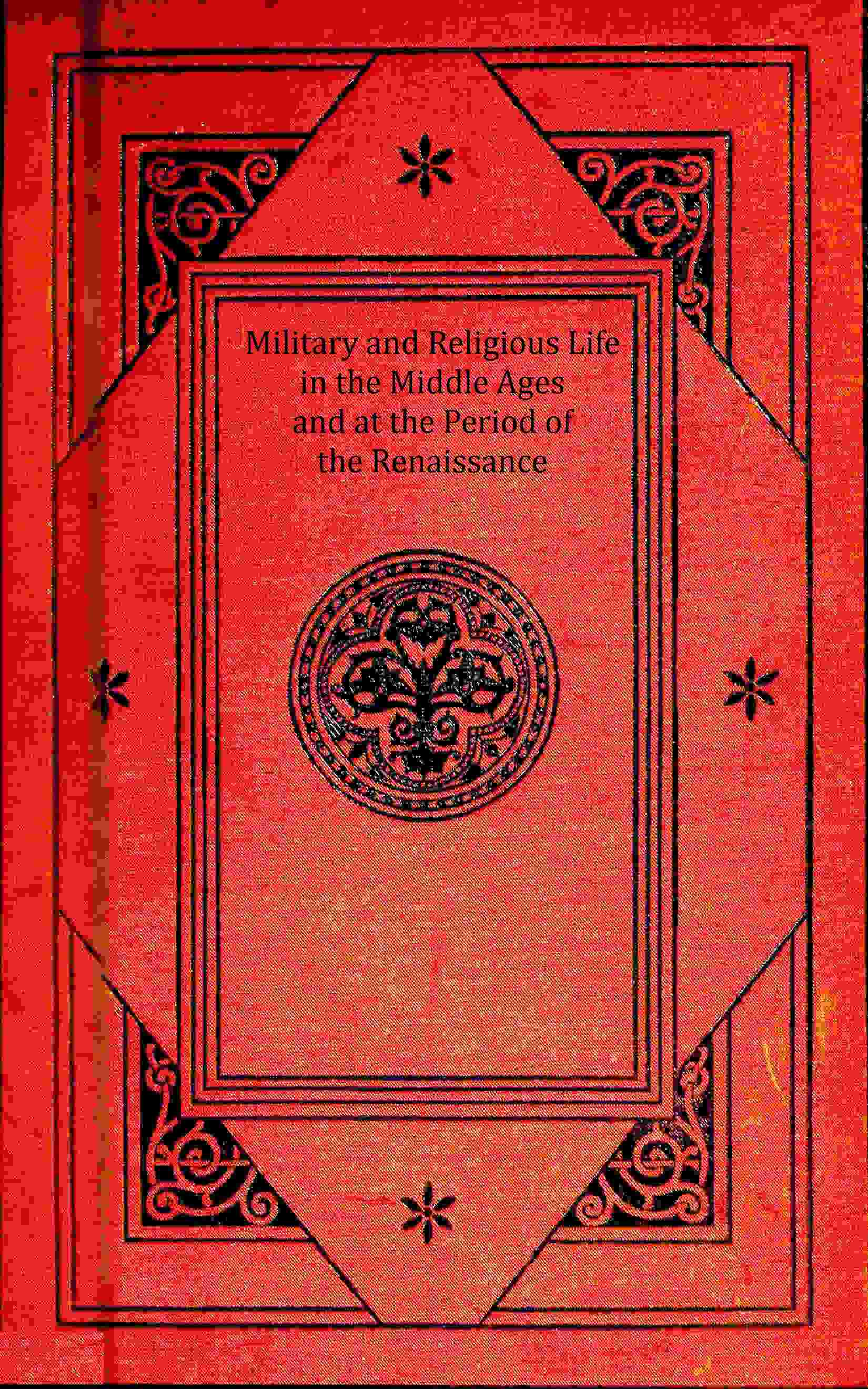 Military and religious life in the Middle Ages and at the period of the Renaissance cover