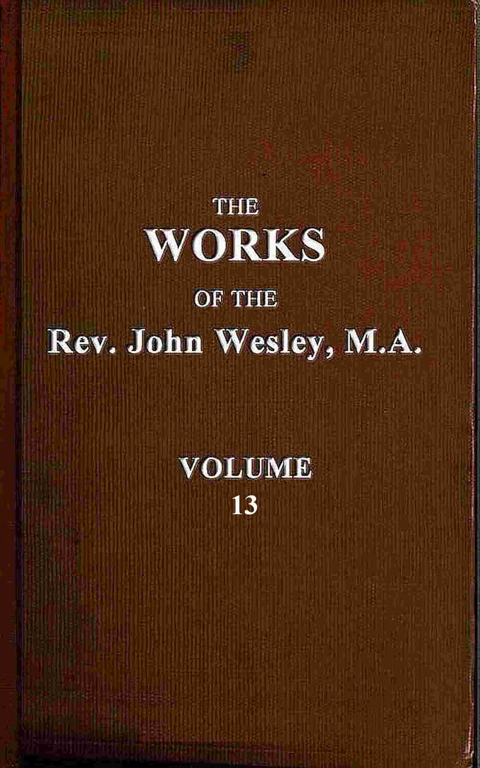 The works of the Rev. John Wesley, Vol. 13 (of 32) cover