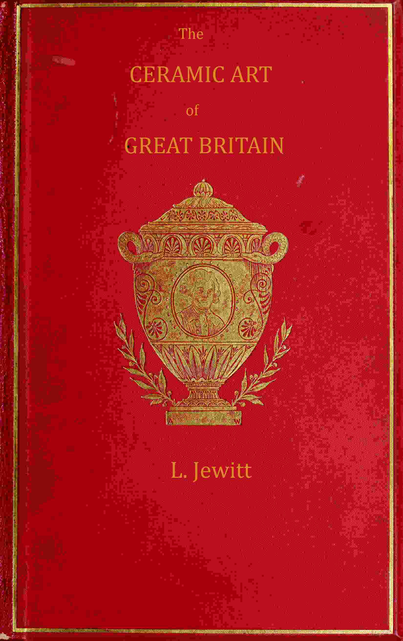 The ceramic art of Great Britain from pre-historic times down to the present day, Volume 1 (of 2) cover