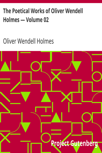 The Poetical Works of Oliver Wendell Holmes — Volume 02 / Additional Poems (1837-1848) cover