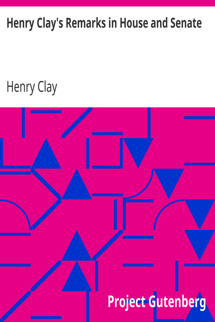 Henry Clay's Remarks in House and Senate cover