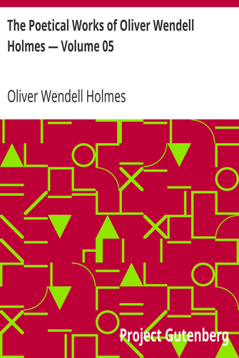 The Poetical Works of Oliver Wendell Holmes — Volume 05 / Poems of the Class of '29 (1851-1889) cover