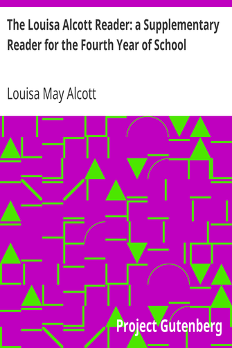The Louisa Alcott Reader: a Supplementary Reader for the Fourth Year of School cover