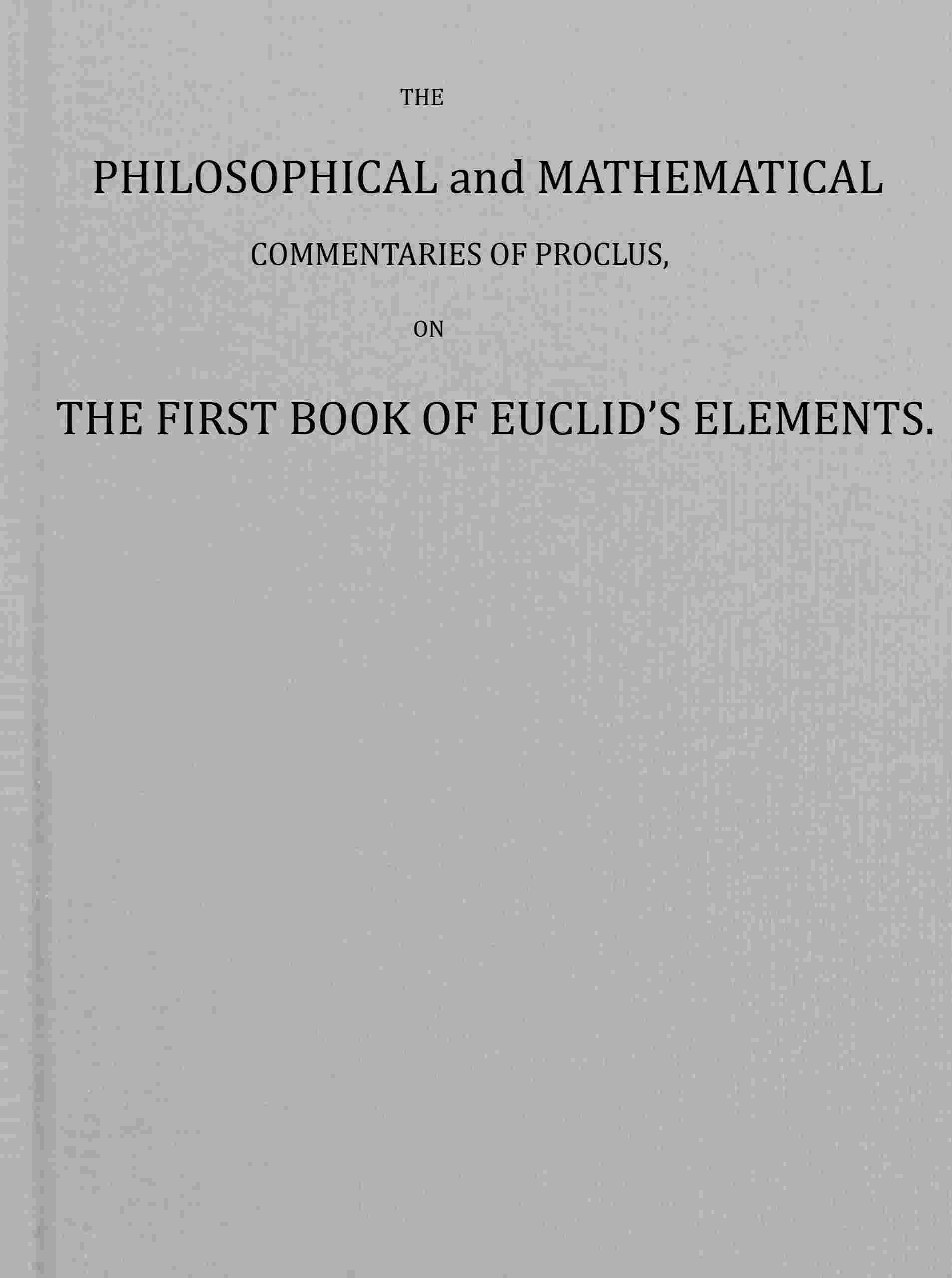 The philosophical and mathematical commentaries of Proclus on the first book of Euclid's elements (Vol. 1 of 2) cover