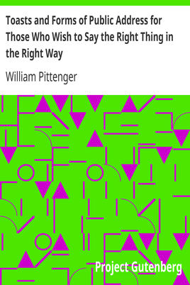 Toasts and Forms of Public Address for Those Who Wish to Say the Right Thing in the Right Way cover