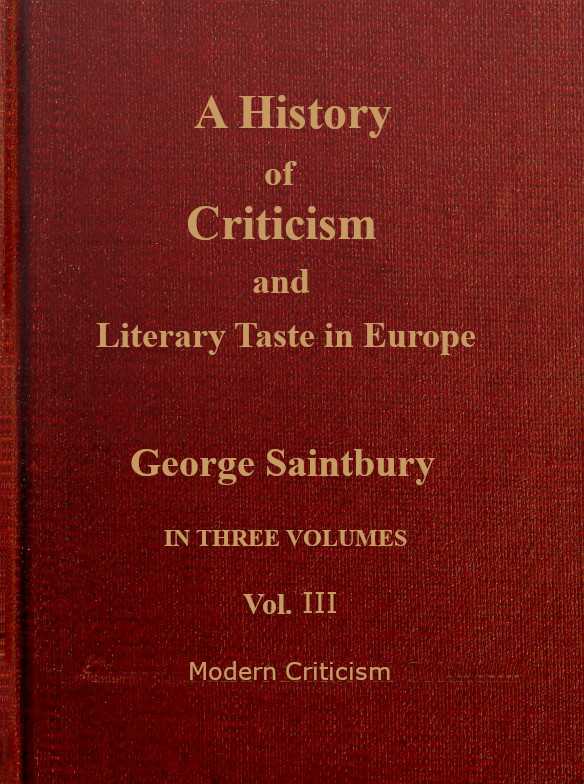 A history of criticism and literary taste in Europe, from the earliest texts to the present day. Volume 3 (of 3), Modern criticism cover