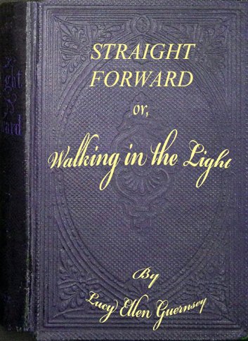 Straight forward; or, walking in the light cover