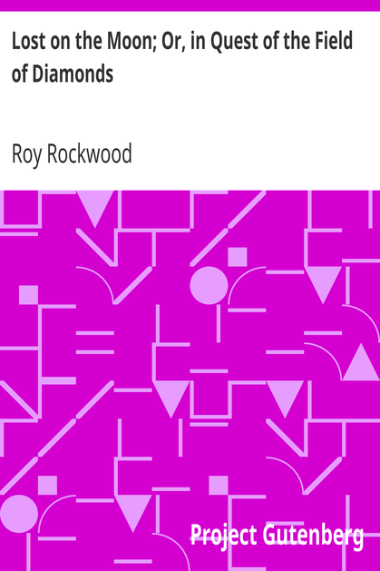 Lost on the Moon; Or, in Quest of the Field of Diamonds cover