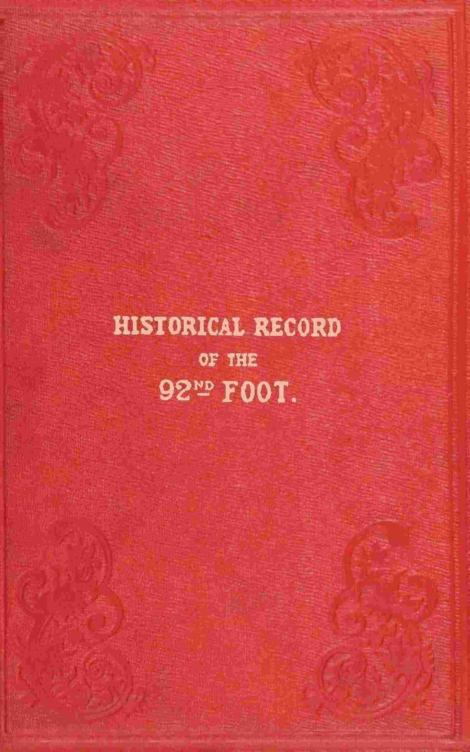 Historical record of the Ninety-second Regiment, originally termed "The Gordon Highlanders" and numbered the Hundredth Regiment cover