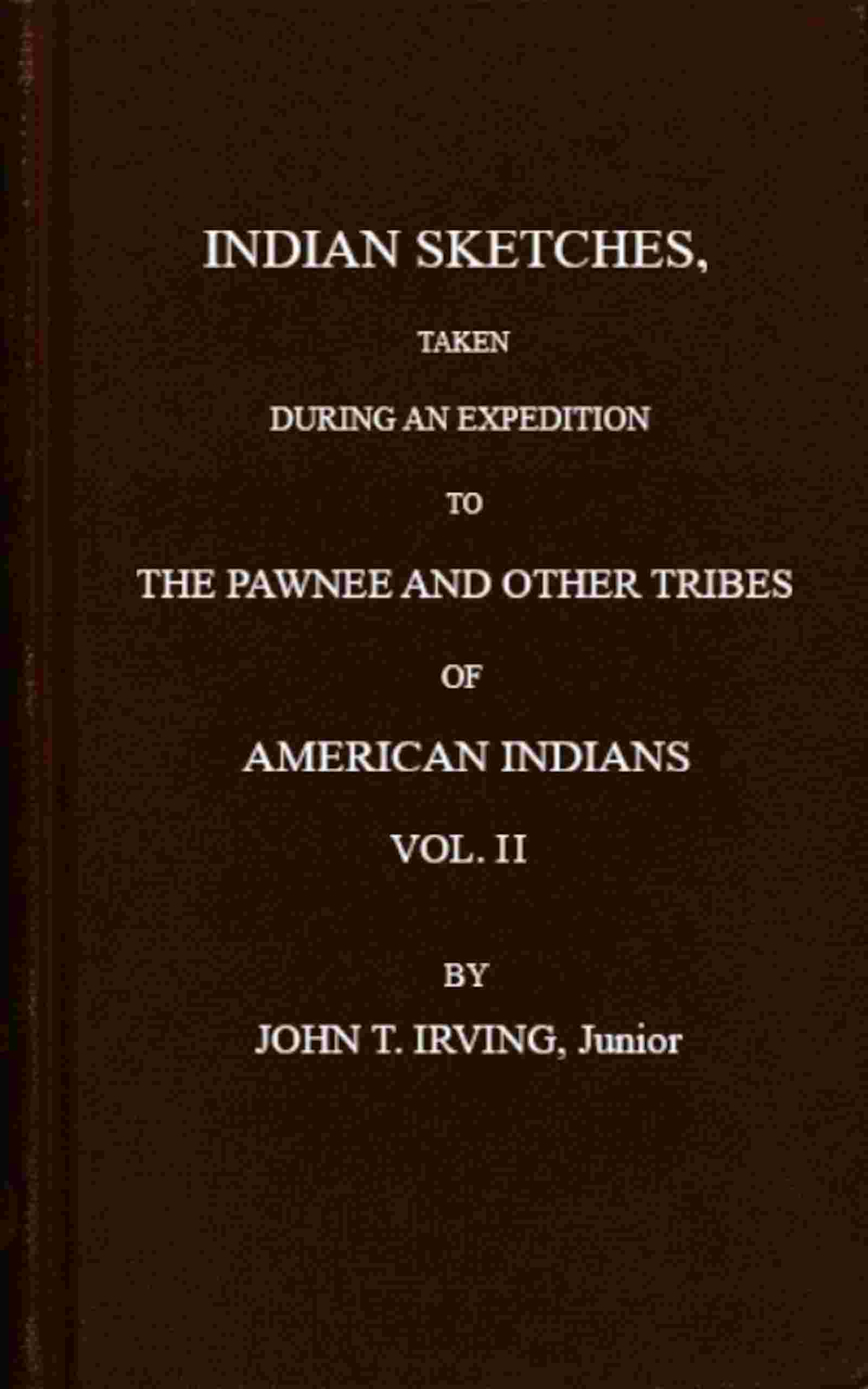 Indian sketches, taken during an expedition to the Pawnee tribes (Vol. 2 of 2) cover