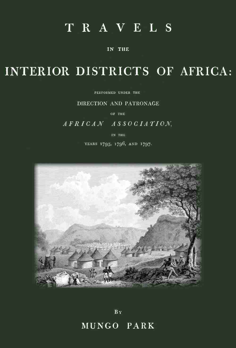 Travels in the interior districts of Africa: performed under the direction and patronage of the African Association, in the years 1795, 1796, and 1797 cover