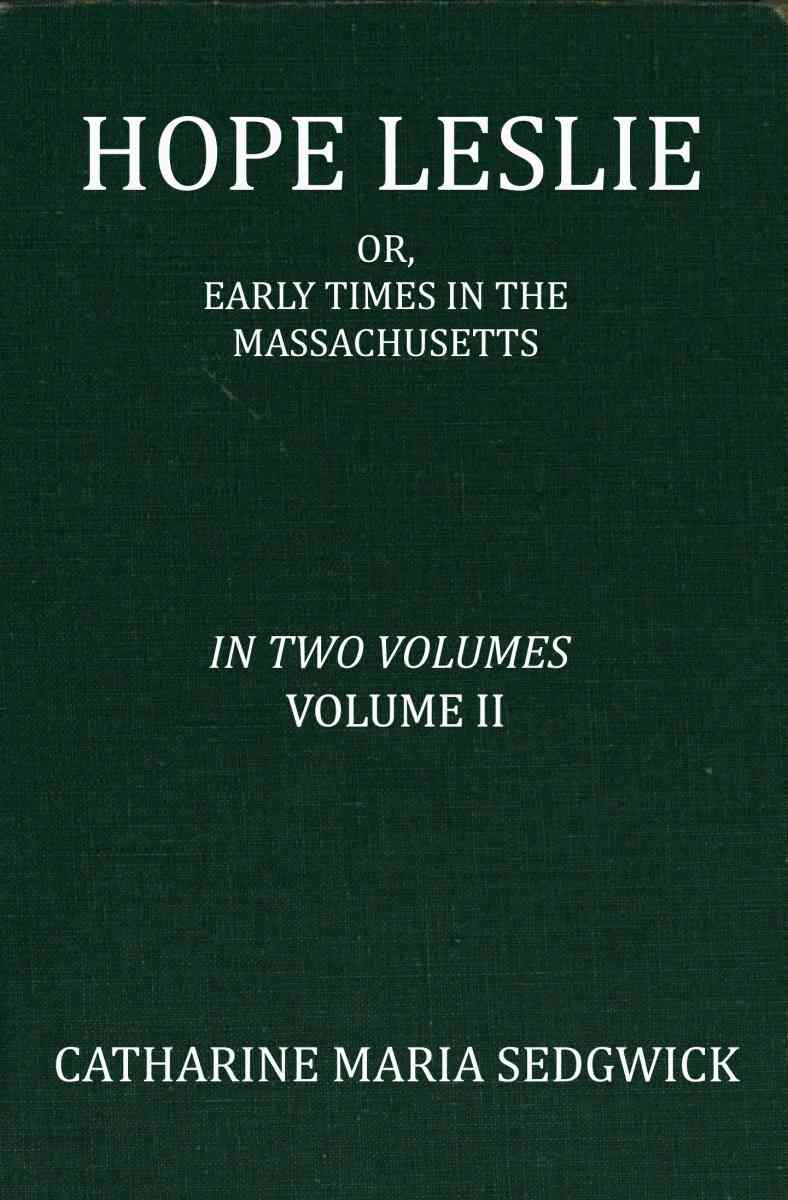 Hope Leslie: or, early times in the Massachusetts, volume 2 (of 2) cover