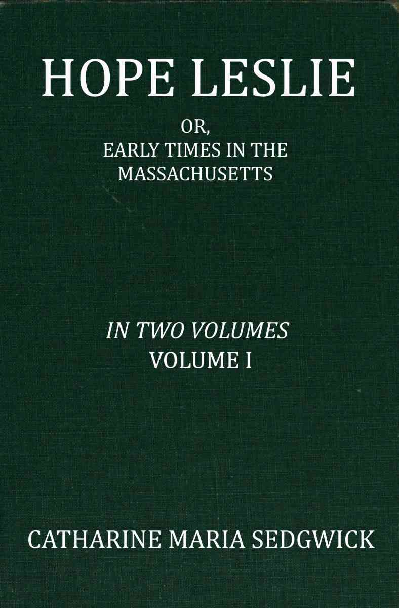 Hope Leslie: or, early times in the Massachusetts, volume 1 (of 2) cover