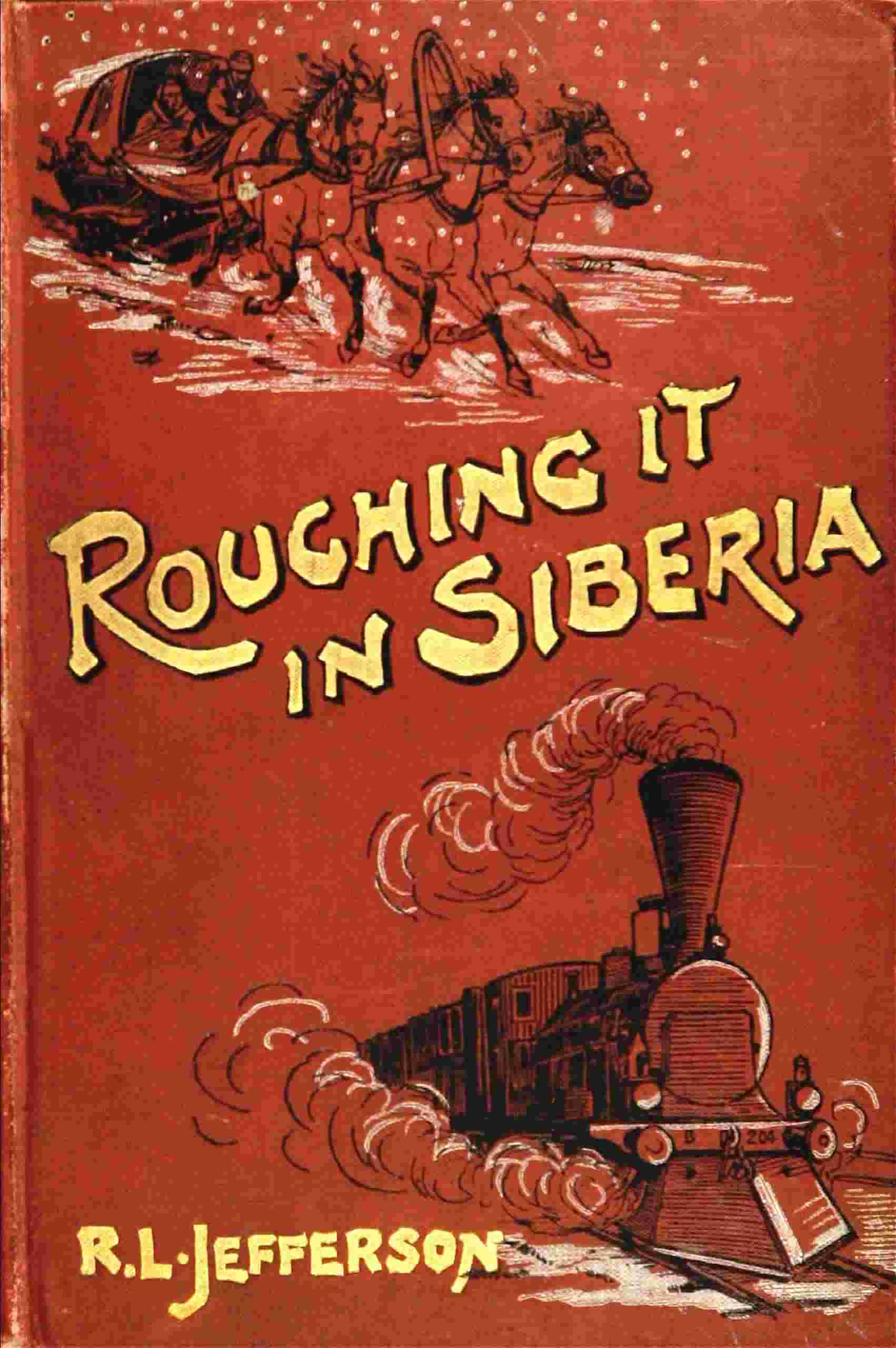 Roughing it in Siberia, with some account of the Trans-Siberian railway, and the gold-mining industry of Asiatic Russia cover