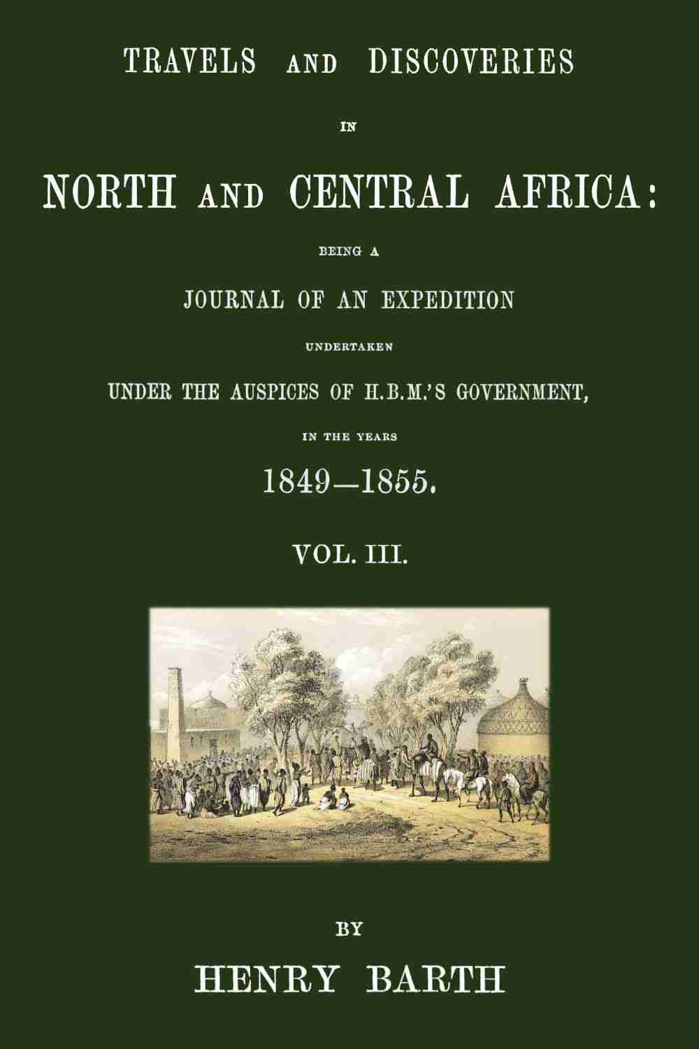 Travels and discoveries in North and Central Africa, Vol. 3 (of 5) cover