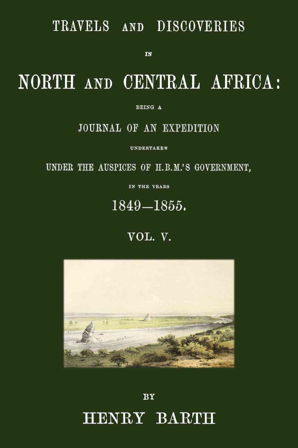 Travels and discoveries in North and Central Africa, Vol. 5 (of 5) cover