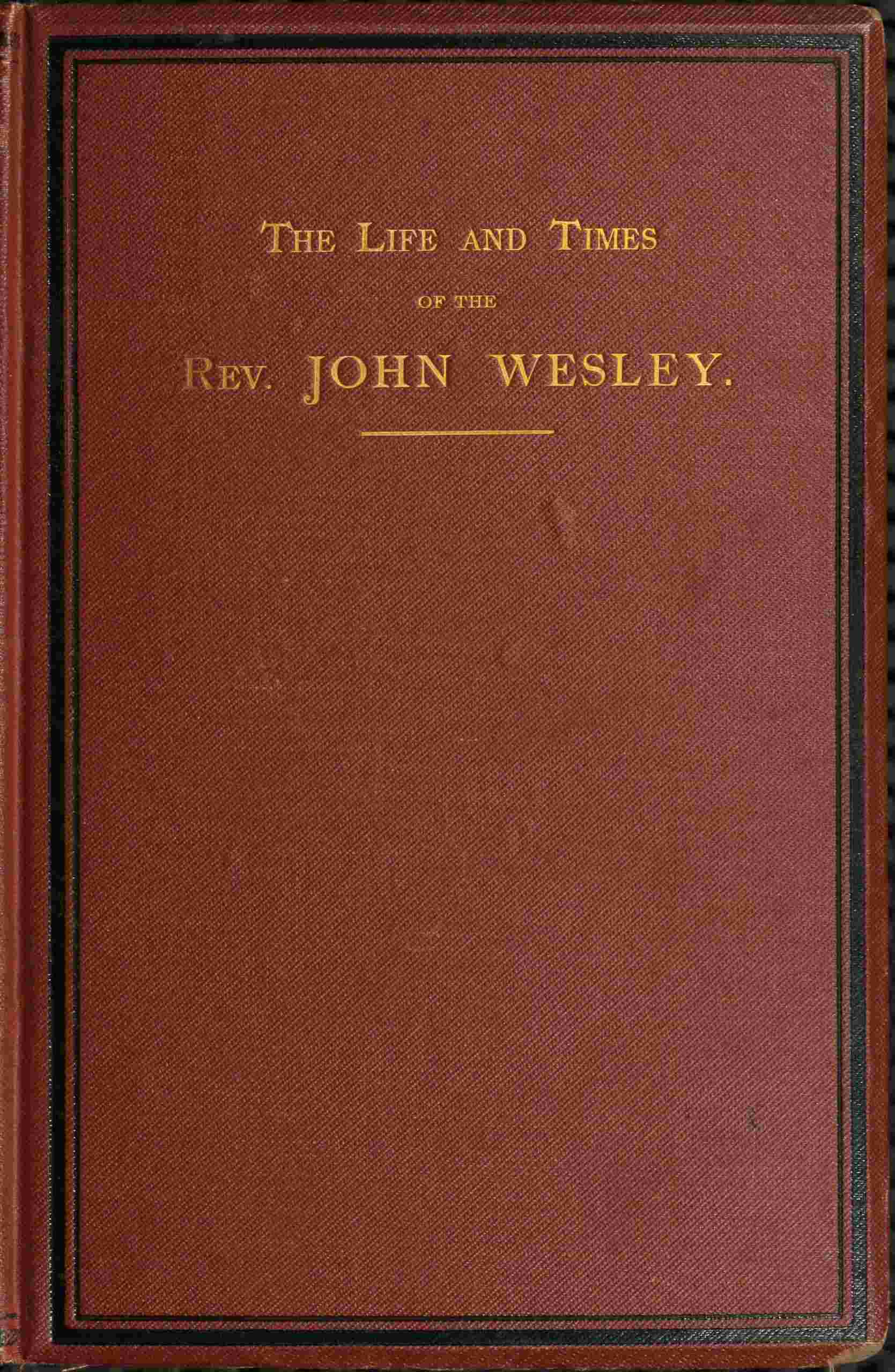 The life and times of the Rev. John Wesley, M.A., founder of the Methodists. Vol. 3 (of 3) cover