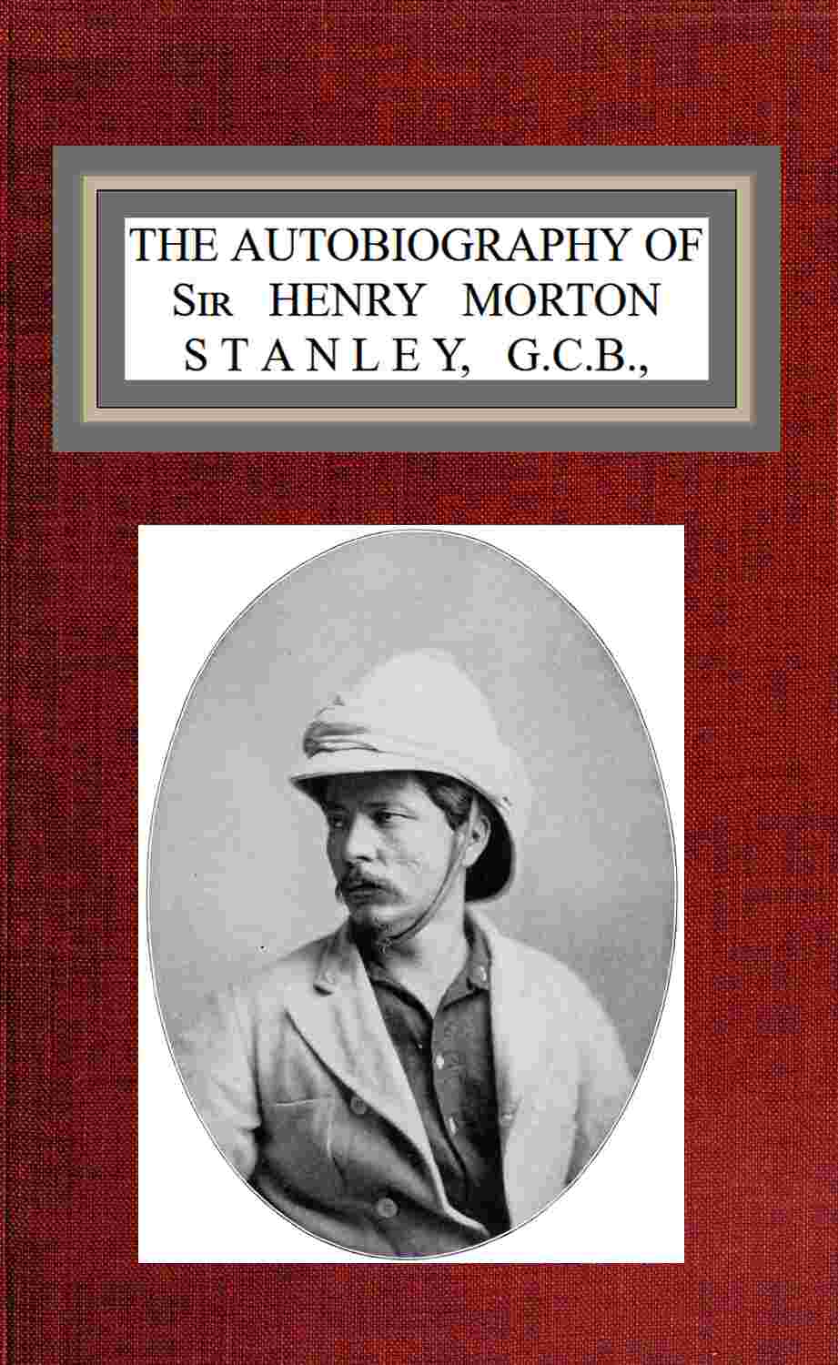 The autobiography of Sir Henry Morton Stanley, G.C.B. cover