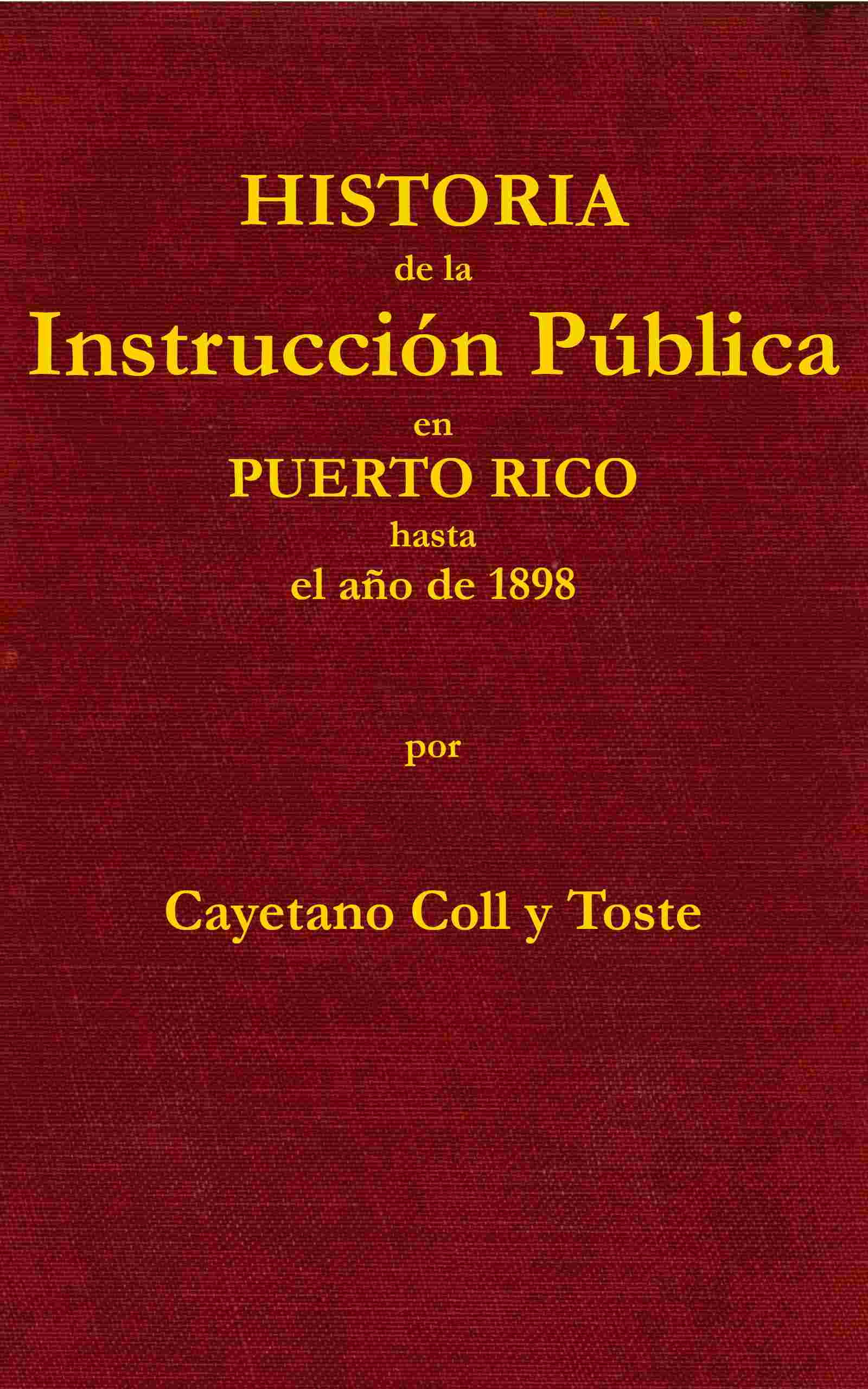 Historia de la instrucción pública en Puerto Rico hasta el año de 1898 cover
