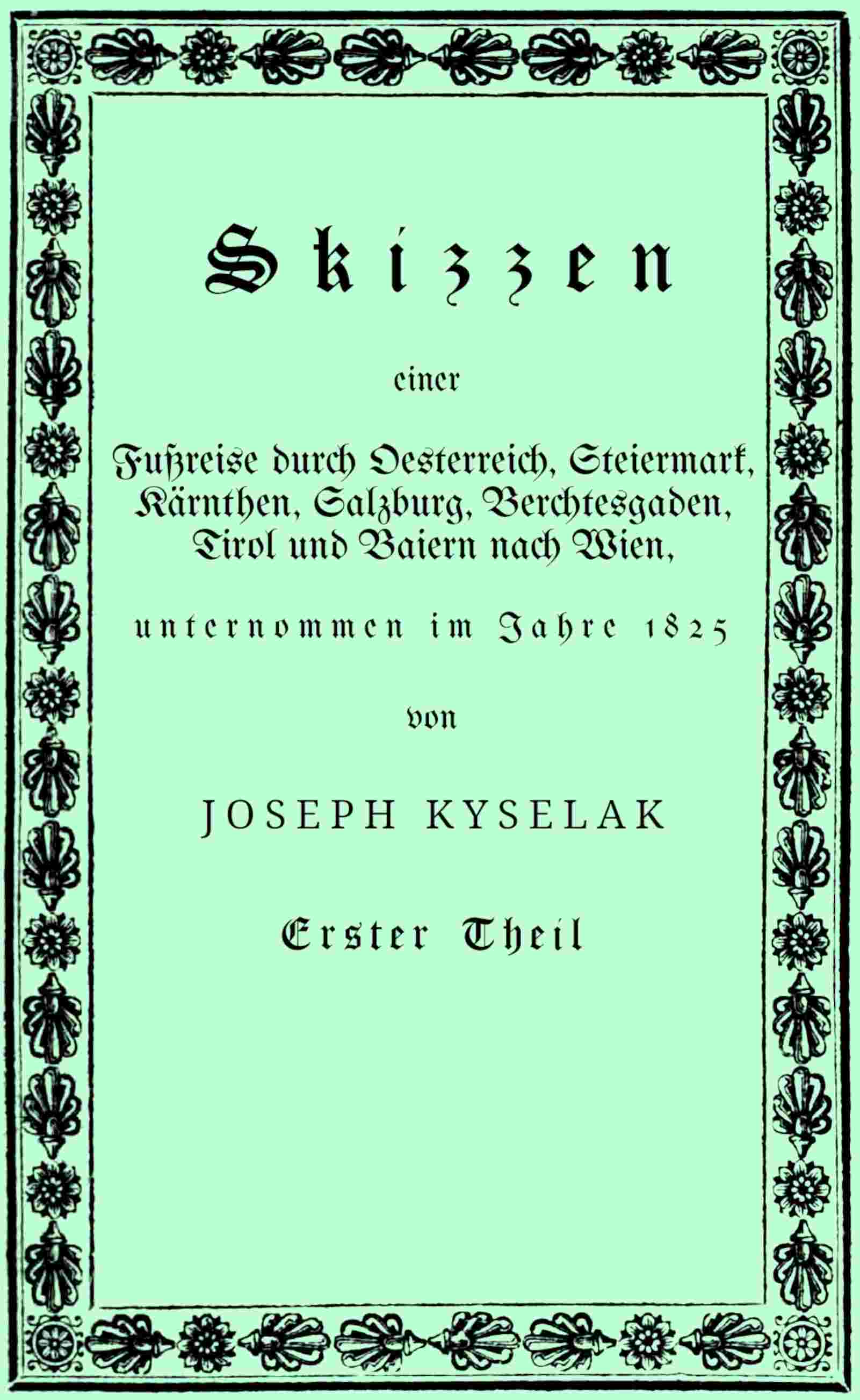 Skizzen einer Fußreise durch Oesterreich, Steiermark, Kärnthen, Salzburg, Berchtesgaden, Tirol und Baiern nach Wien, cover