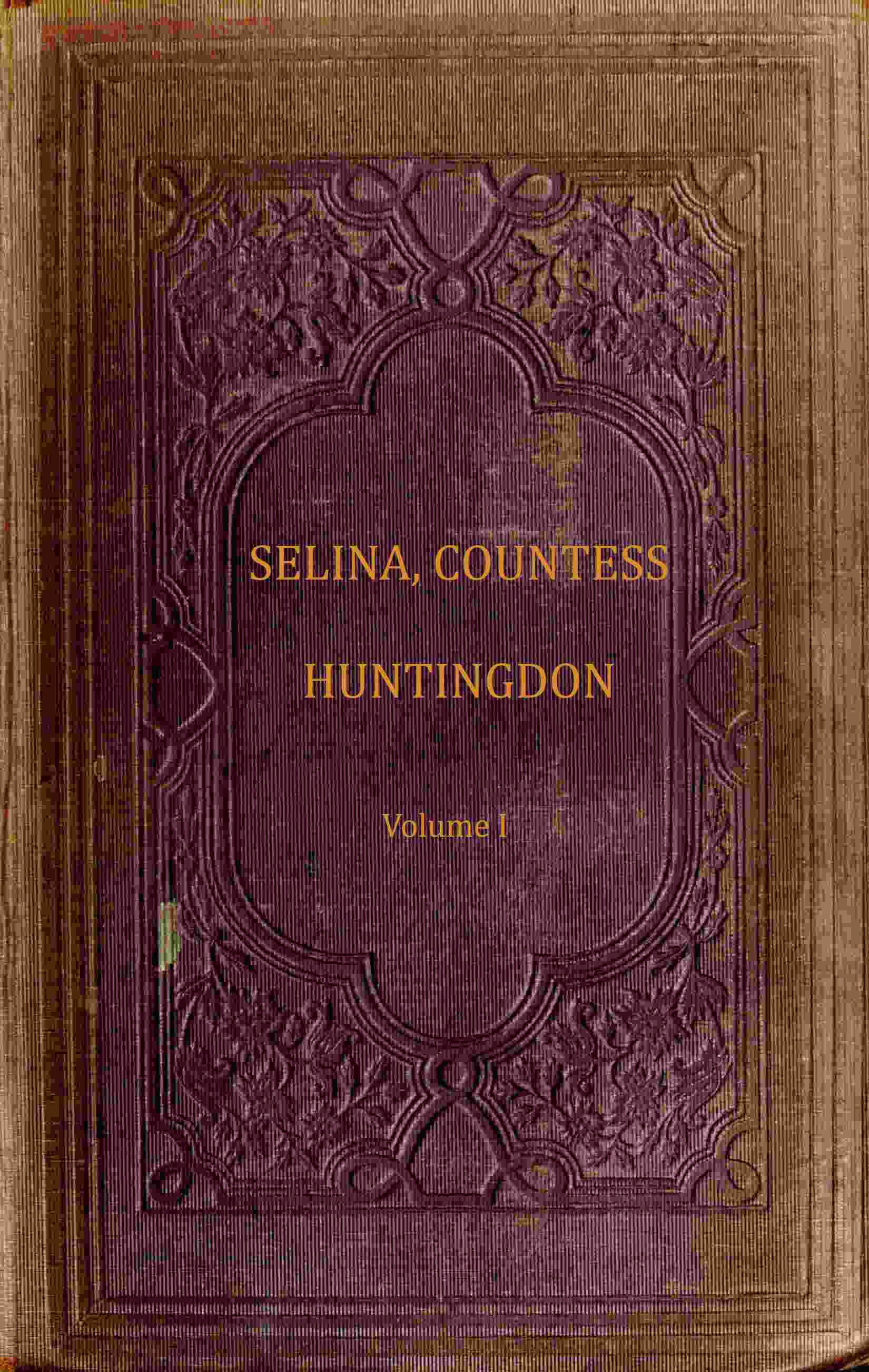The life and times of Selina, Countess of Huntingdon, Vol. 1 of 2 cover